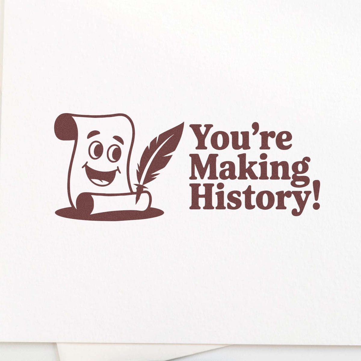 Funny rubber stamp design with smiling scroll and quill, reading Youre Making History! for teacher or office use.