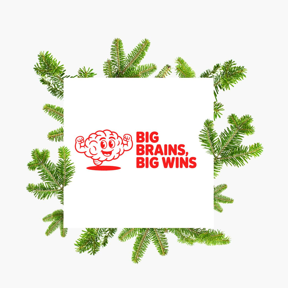 Holiday evergreen frame featuring a custom rubber stamp design with red brain logo and Big Brains, Big Wins text.