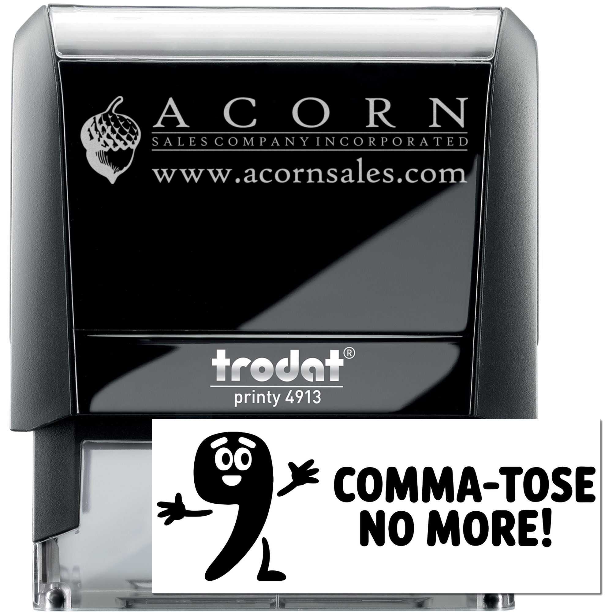 Custom self-inking rubber stamp featuring Acorn Sales logo and humorous comma-tose no more Trodat Printy 4913 design.