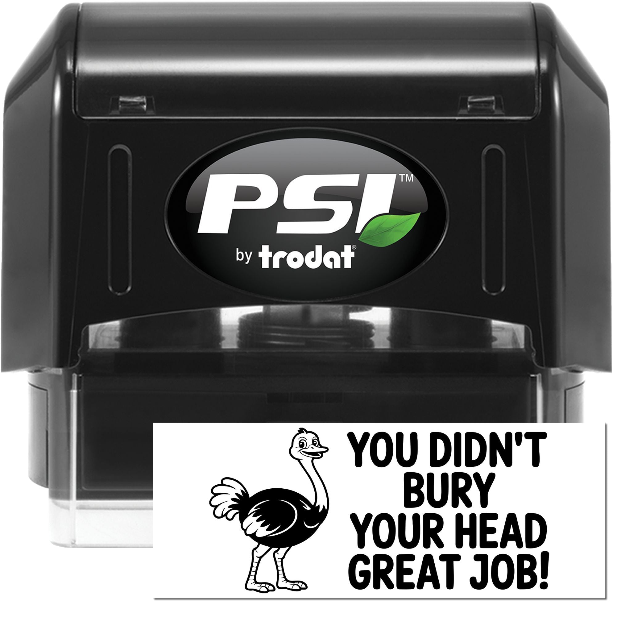 Self-inking motivational rubber stamp with ostrich graphic and You Didnt Bury Your Head Great Job! message, PSI by Trodat.