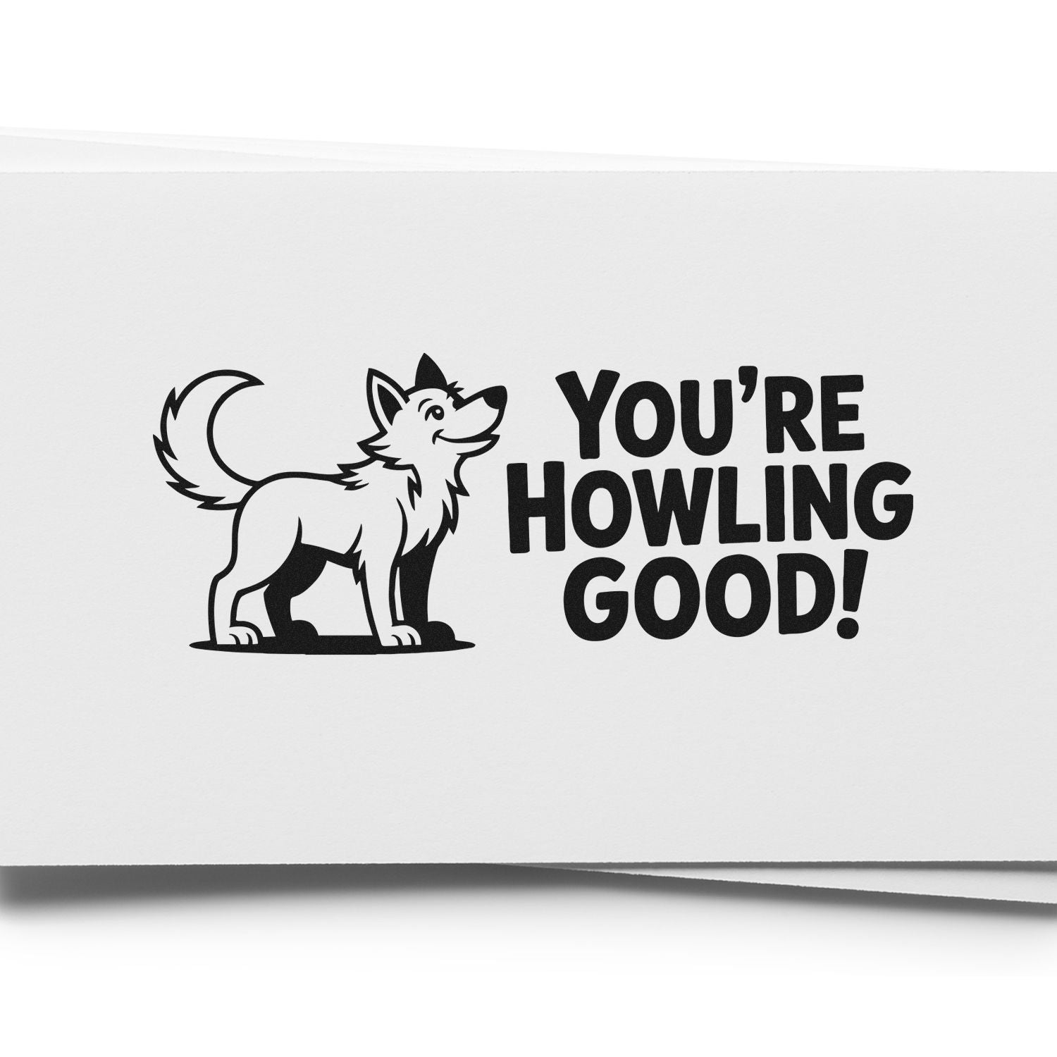 Funny dog rubber stamp with Youre Howling Good! message for pet-themed cards, crafts, and packaging.