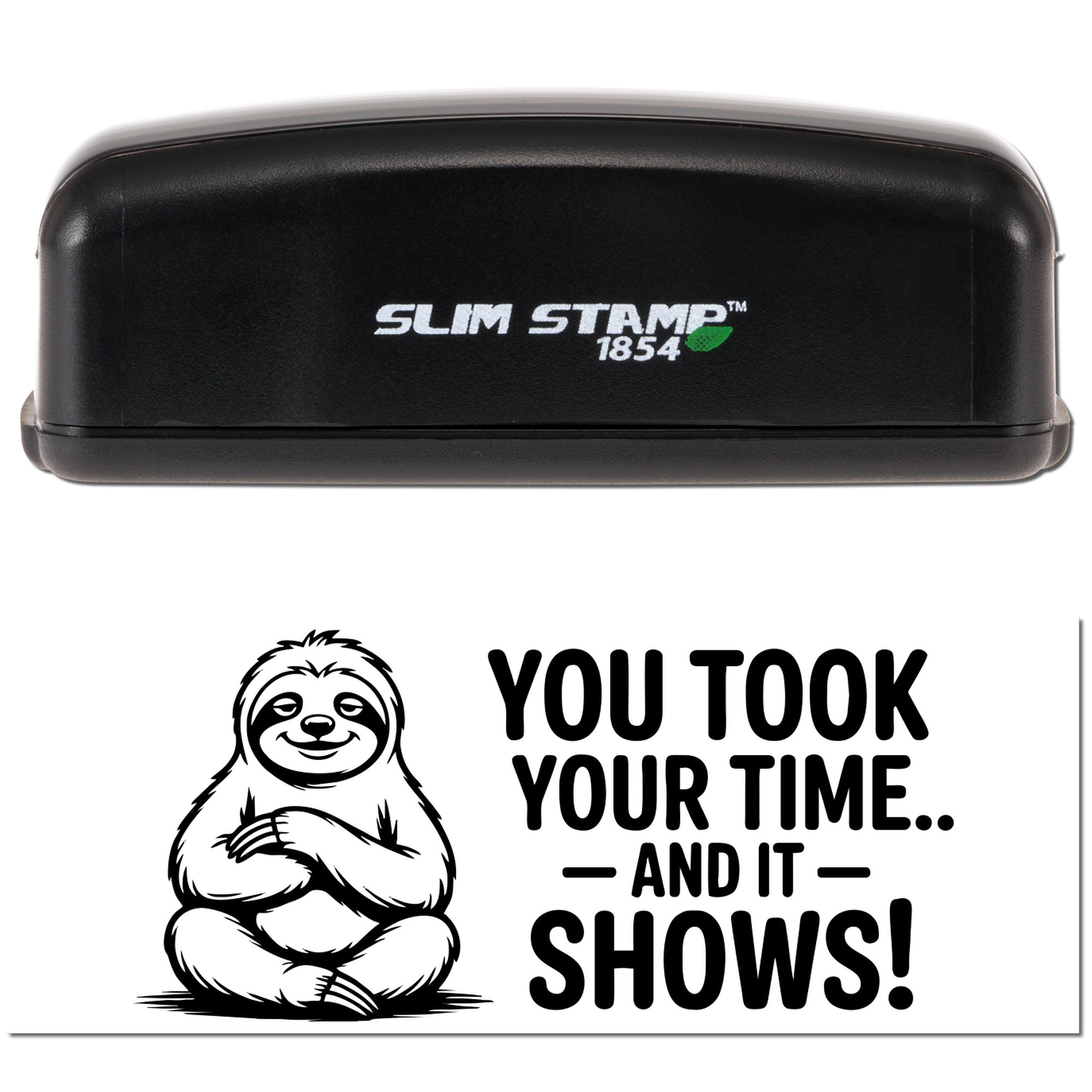 Slim Stamp 1854 rubber stamp with sloth quote design reading, You took your time... and it shows!