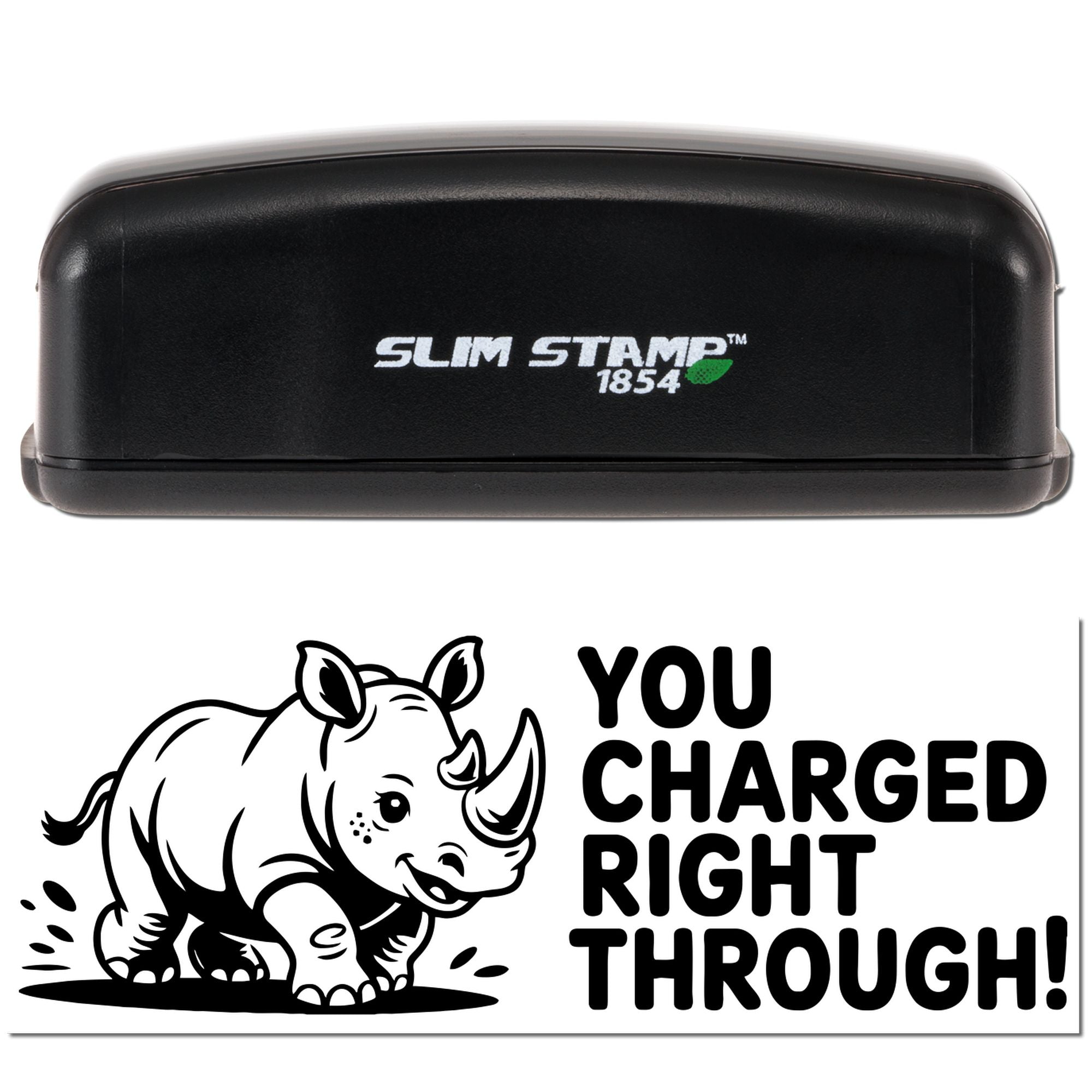 Slim Stamp 1854 self-inking rubber stamp with rhino design and You charged right through! message.