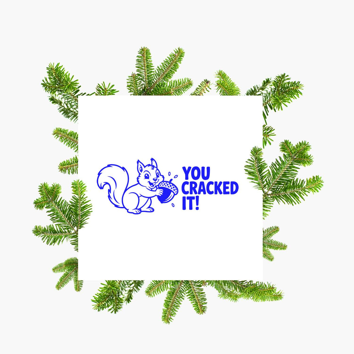 You Cracked It! squirrel rubber stamp design with evergreen branch border for fun achievement cards and holiday crafts.
