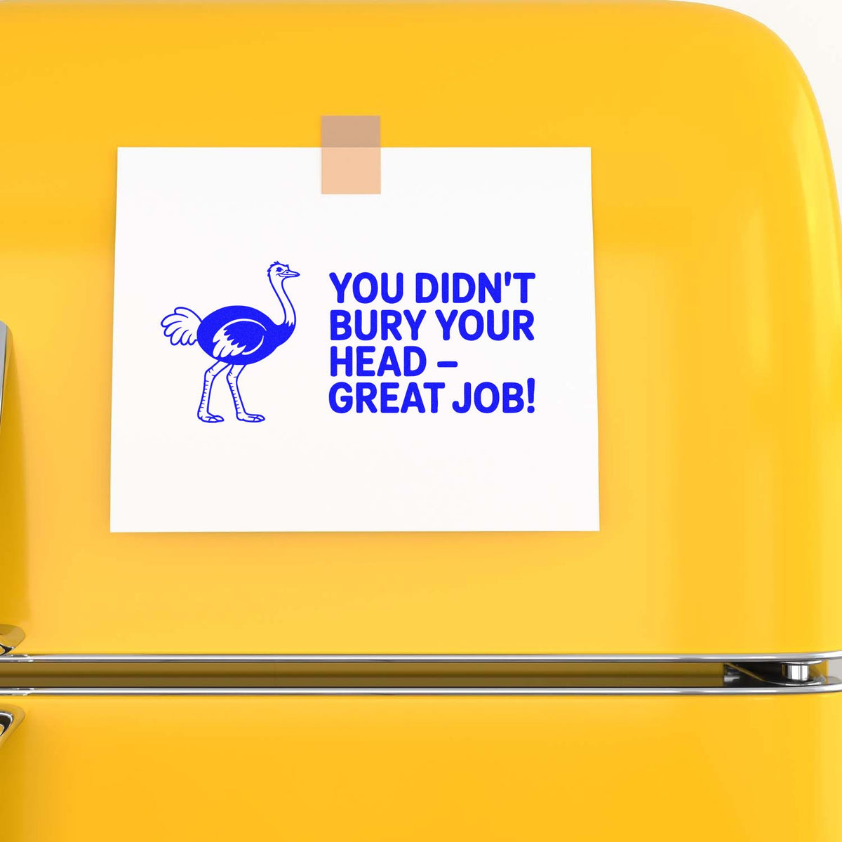 Motivational rubber stamp design with ostrich and text You didnt bury your headgreat job!