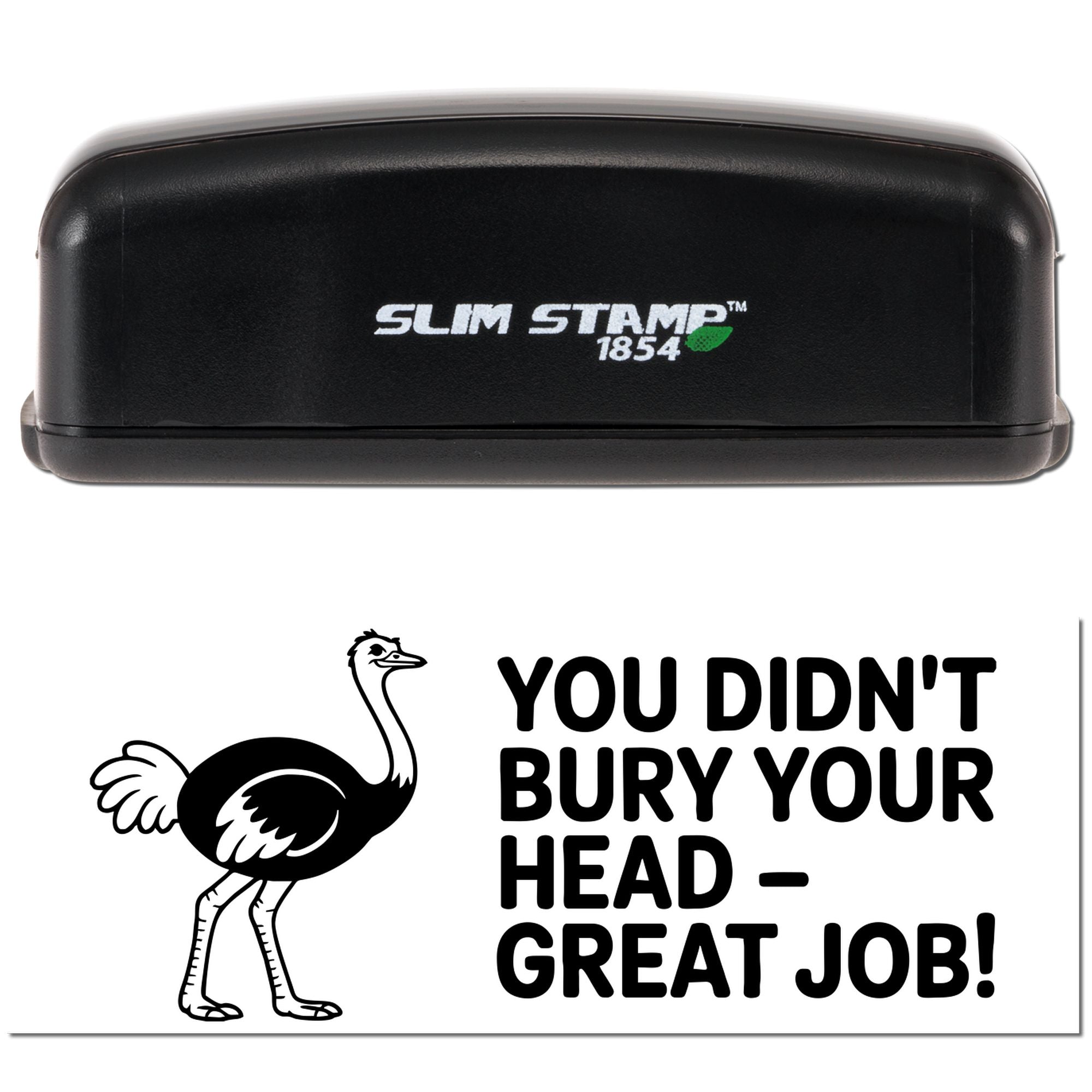 Slim Stamp 1854 self-inking rubber stamp with ostrich design and You Didnt Bury Your Head - Great Job! message