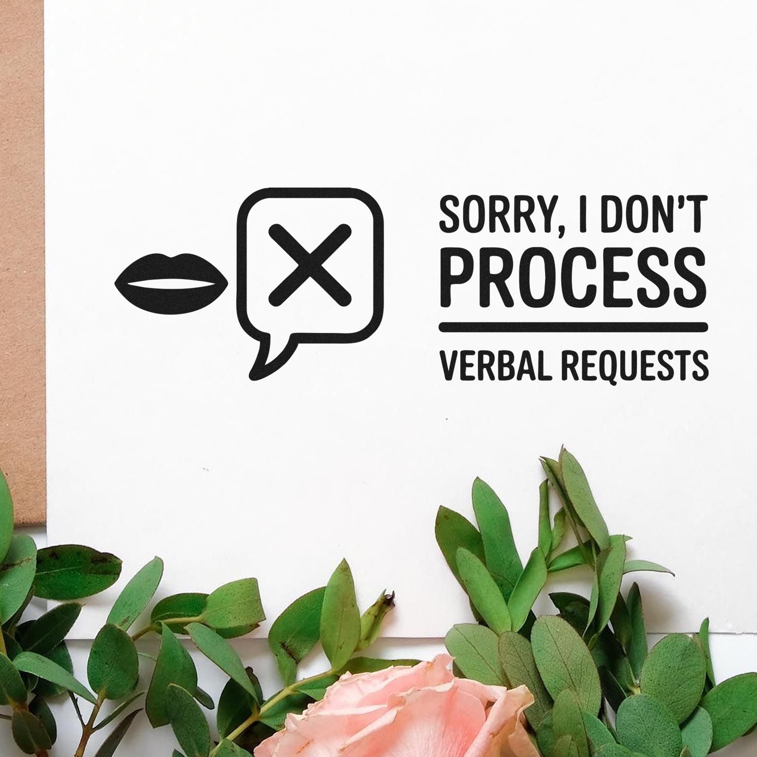 Rubber stamp design reading Sorry, I dont process verbal requests with lips icon and crossed speech bubble icon.