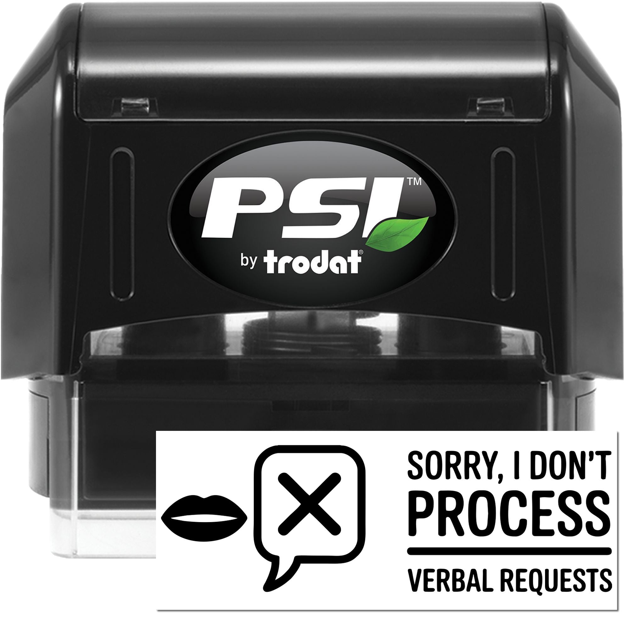 PSI by Trodat custom self-inking rubber stamp reading Sorry, I dont process verbal requests for office use.