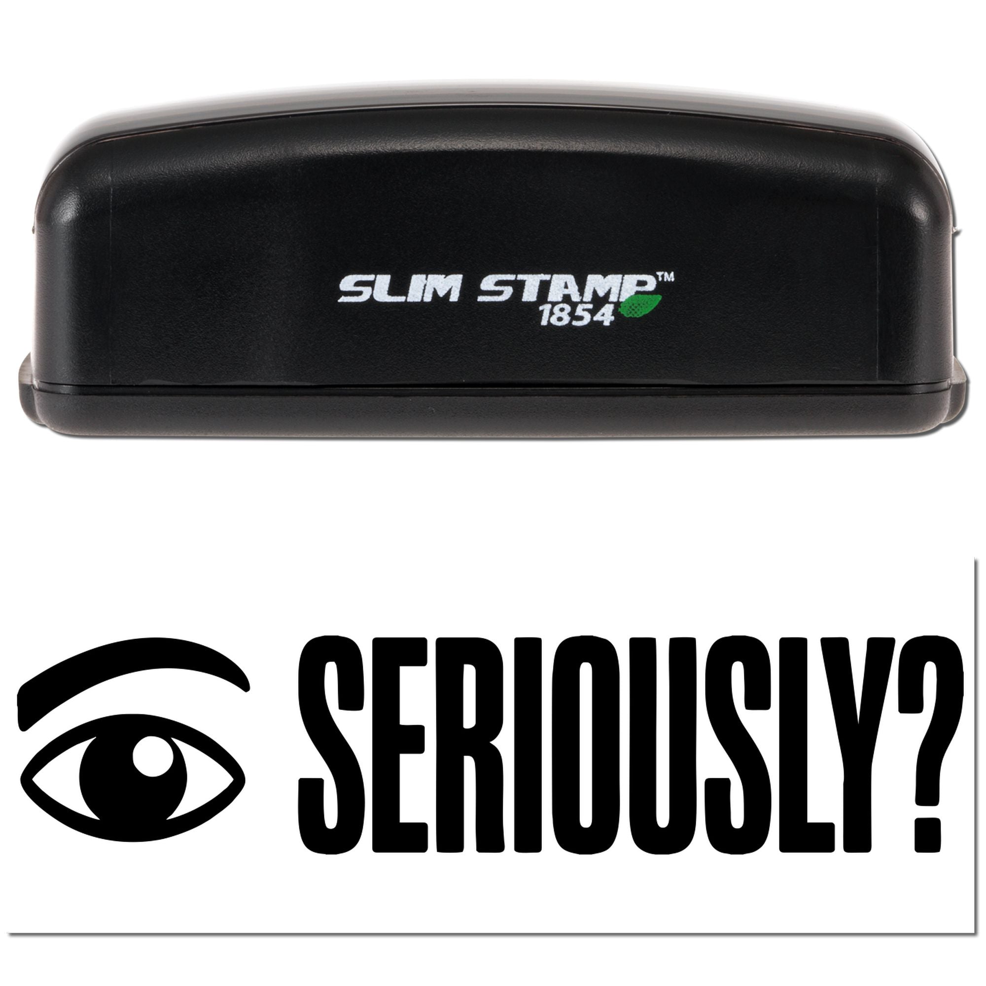 Slim Stamp 1854 self-inking rubber stamp with Seriously? design for office feedback or reaction use.