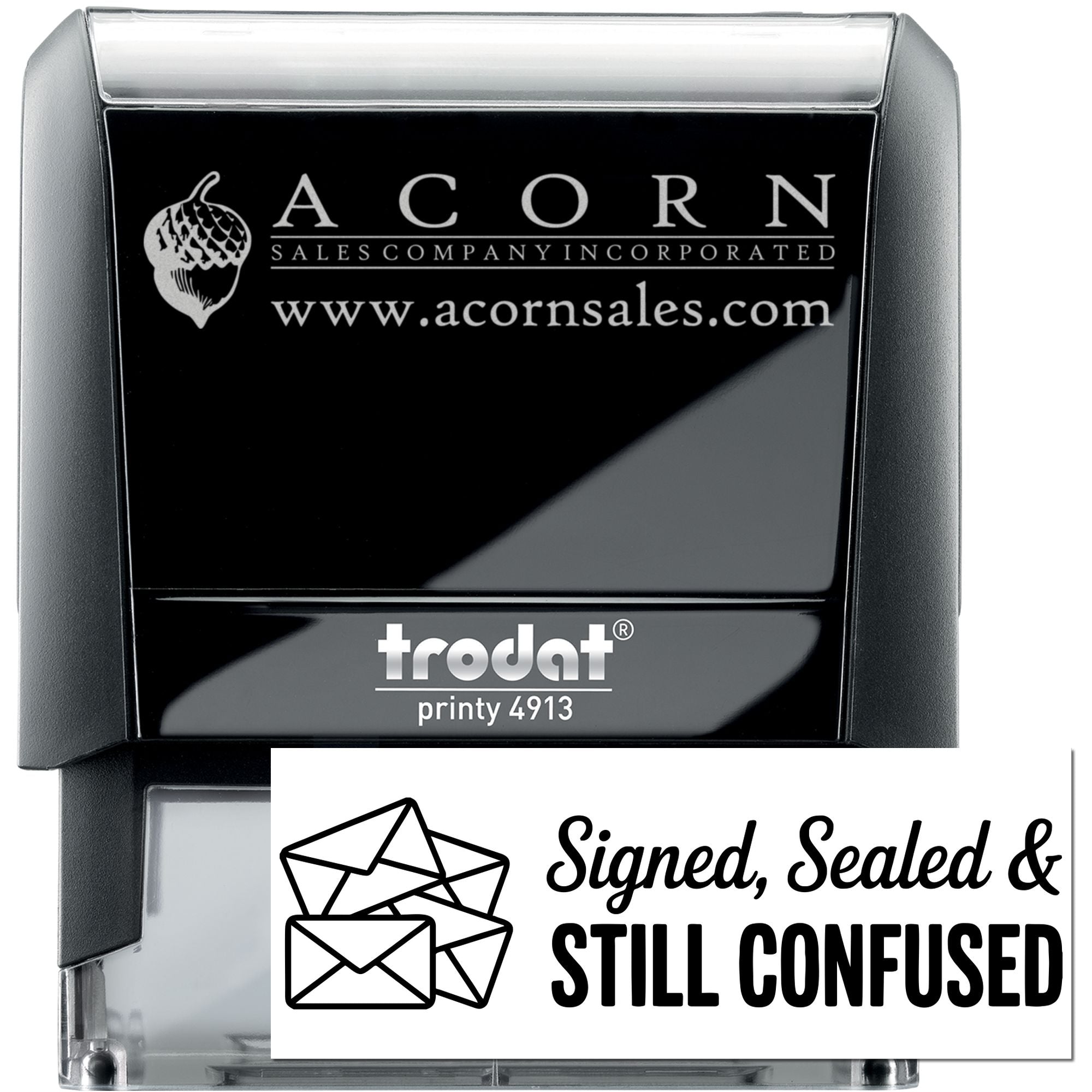 Trodat Printy 4913 custom self-inking rubber stamp with Acorn Sales logo and Signed, Sealed, & Still Confused design.