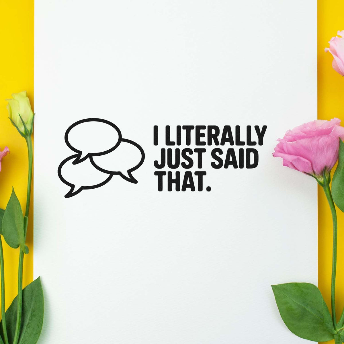 Funny rubber stamp with speech bubbles and I Literally Just Said That quote for cards, planners, and crafting.