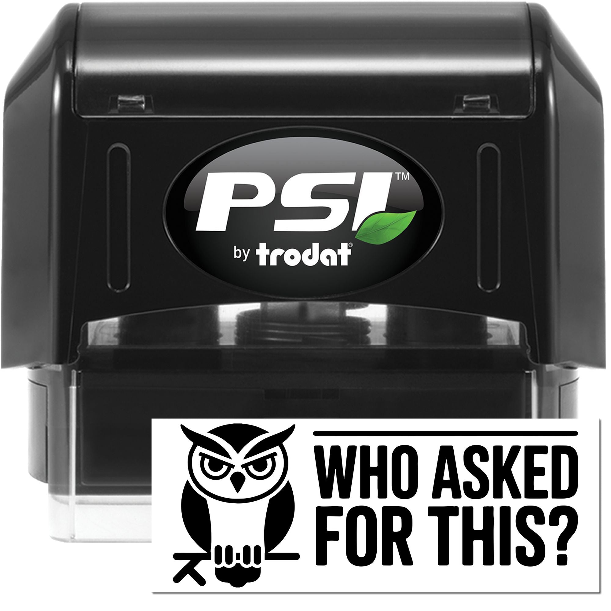 Custom self-inking rubber stamp with owl graphic and Who Asked for This? impression, PSI by Trodat.