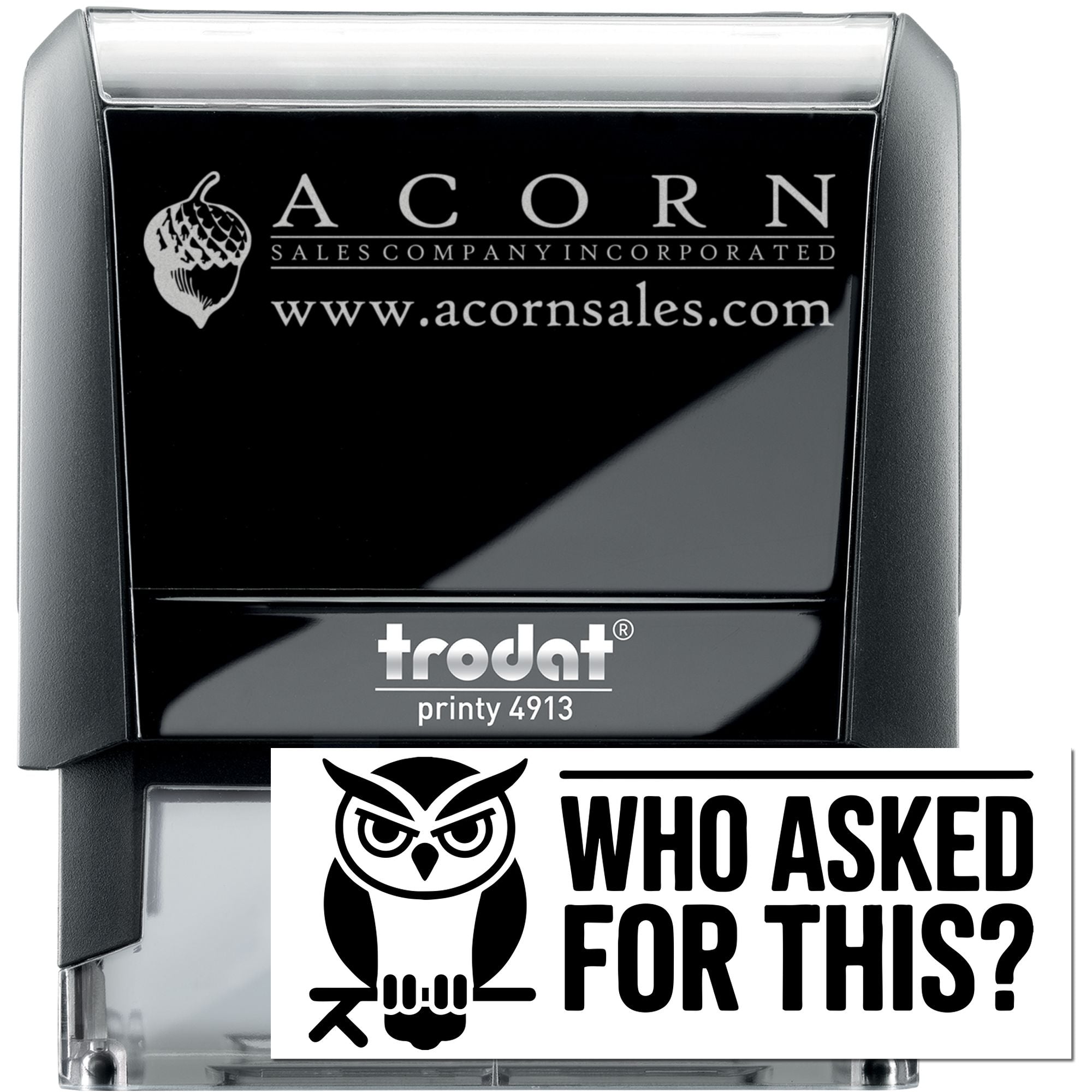 Custom self-inking rubber stamp, Trodat Printy 4913, with Acorn Sales logo and Who Asked for This? owl design.