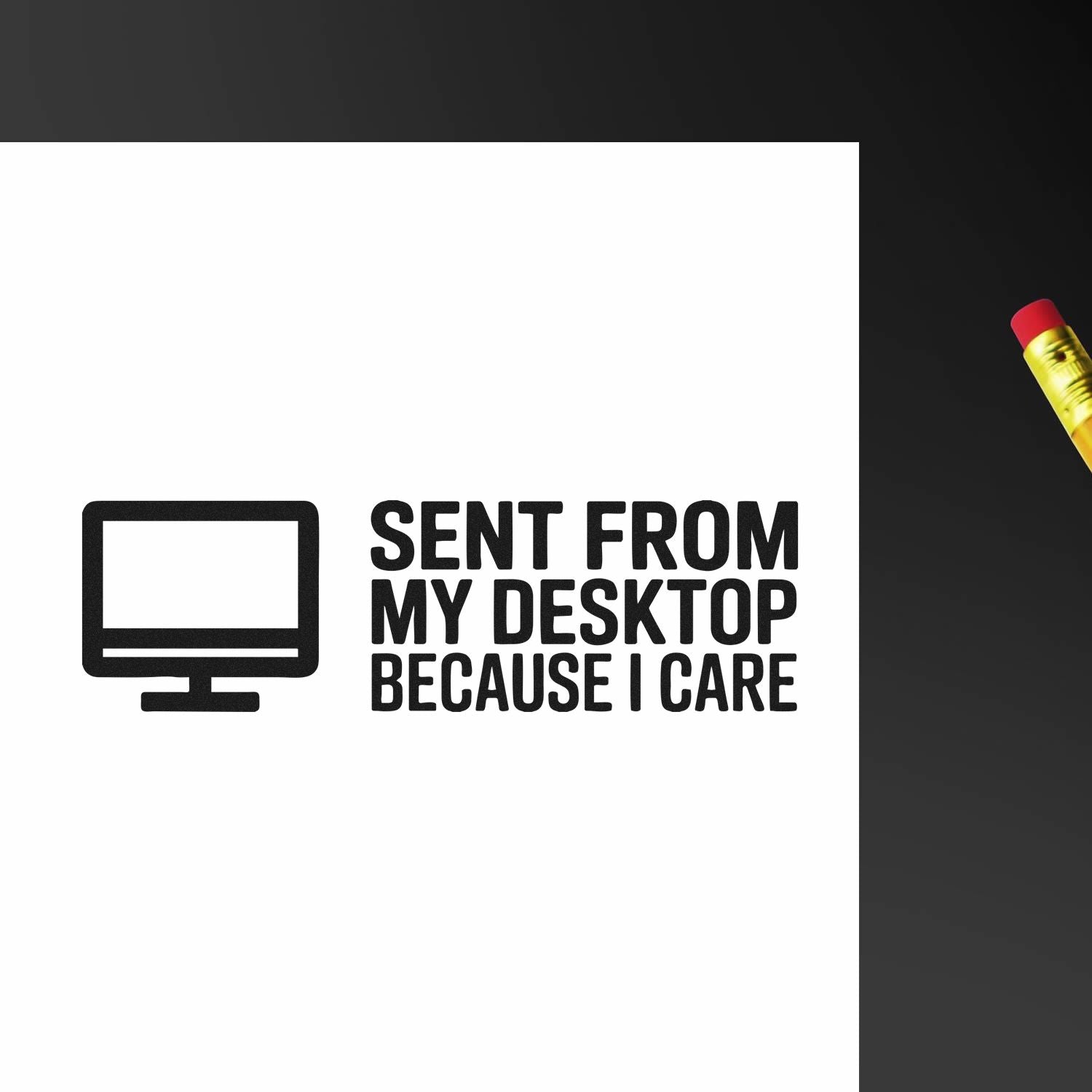 Sent From My Desktop Because I Care rubber stamp design with computer icon for office mail, packaging, and personal correspondence.