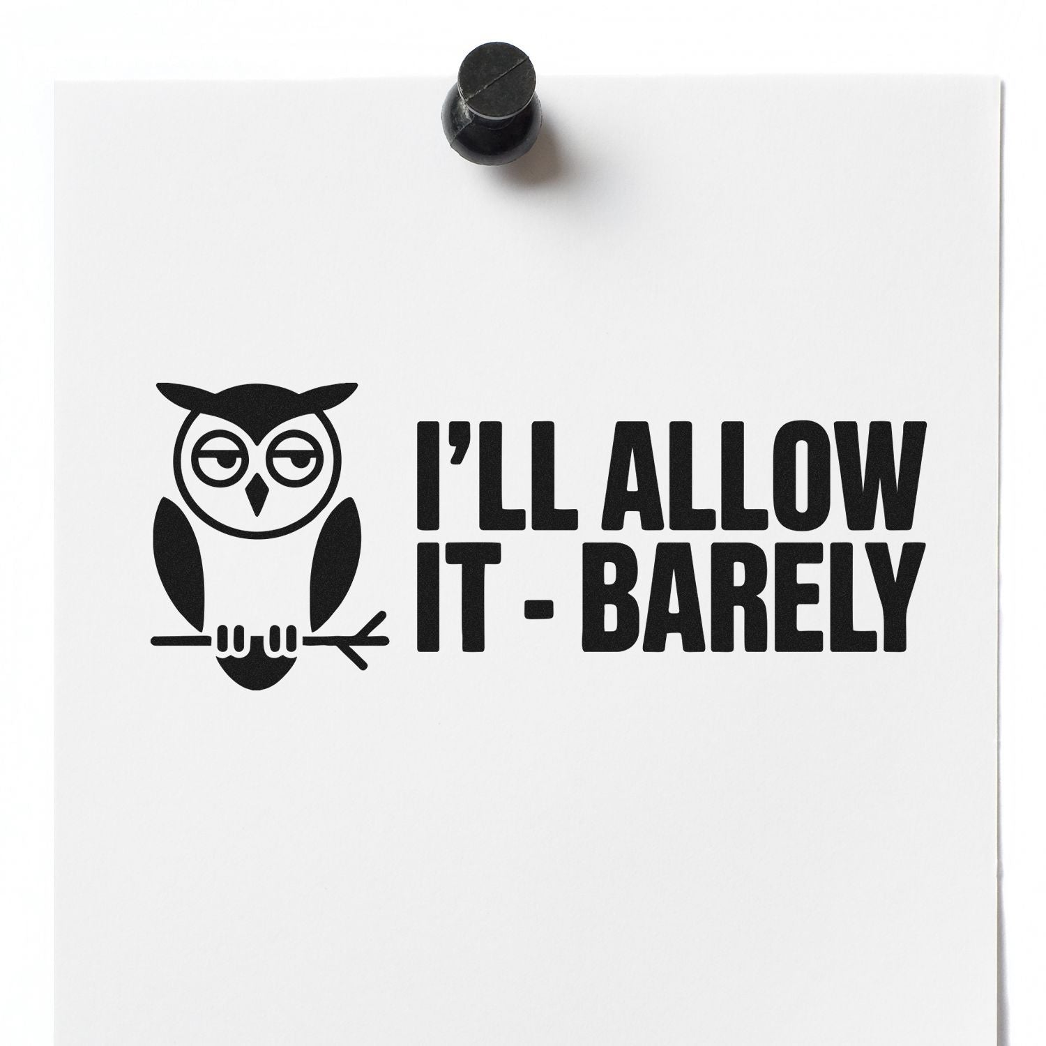Owl rubber stamp impression with Ill Allow It - Barely quote, a humorous novelty stamp design on white paper.