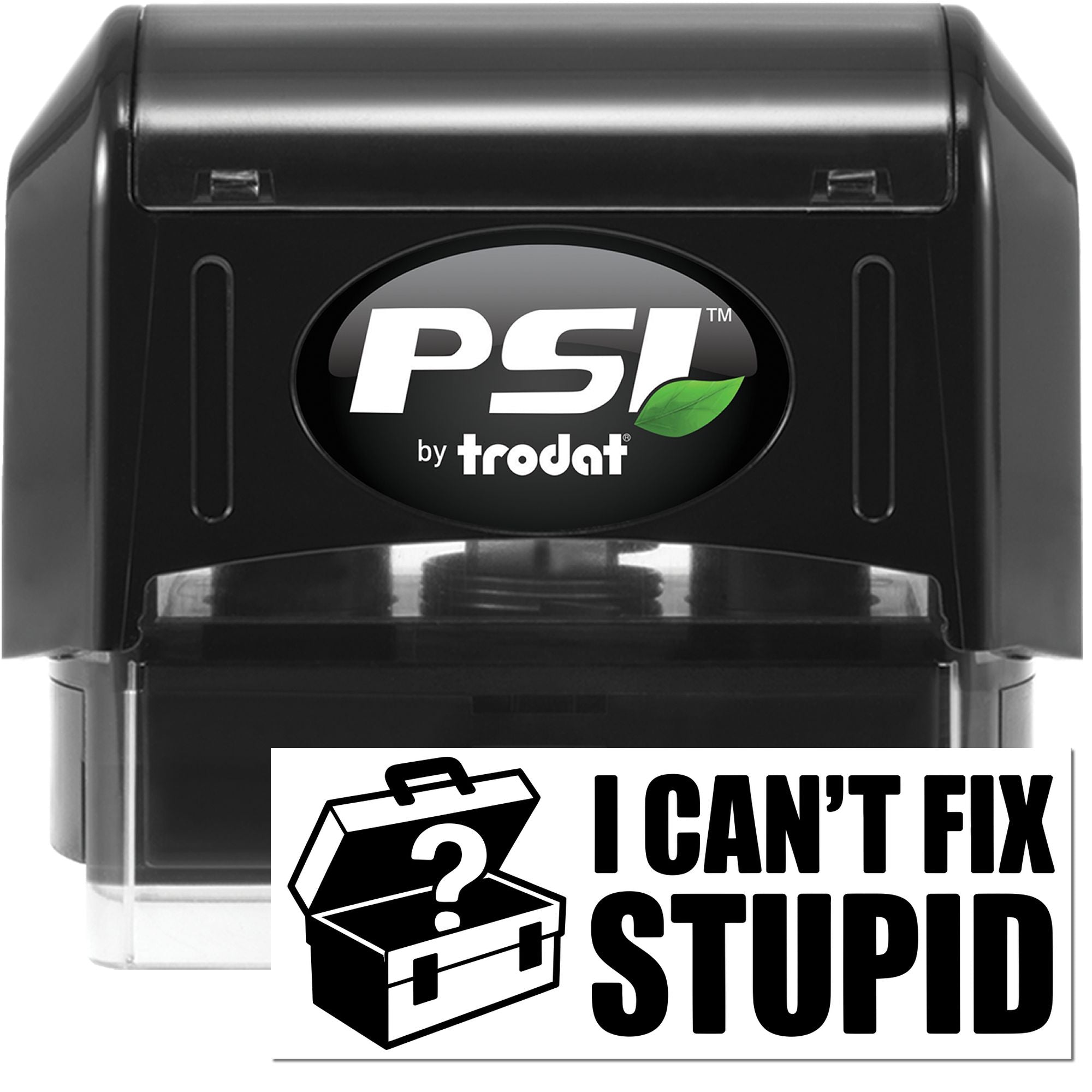 PSI by Trodat self-inking rubber stamp with bold I Cant Fix Stupid office humor imprint.