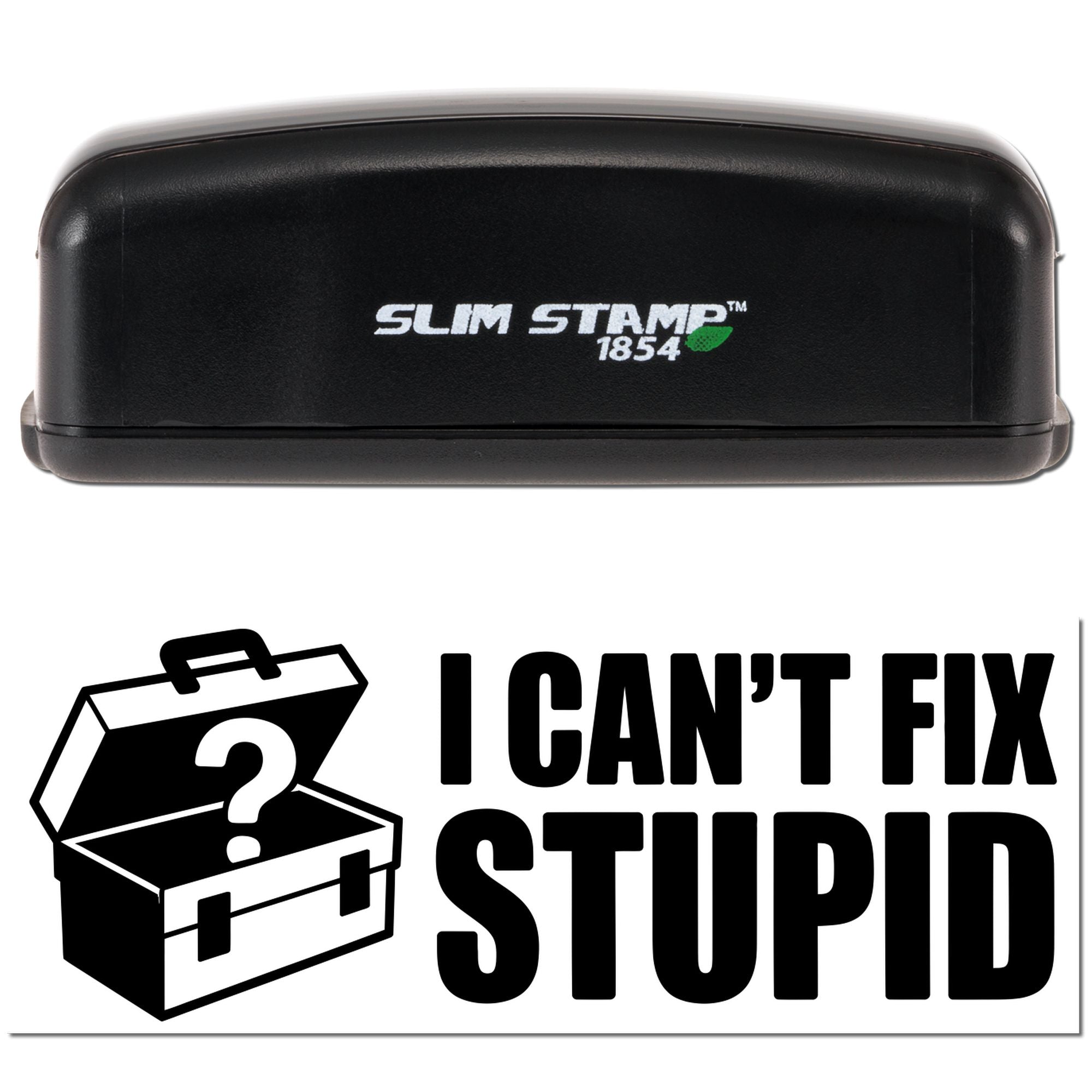 Slim Stamp 1854 rubber stamp with imprint reading I CANT FIX STUPID and toolbox icon, ideal for novelty office use.