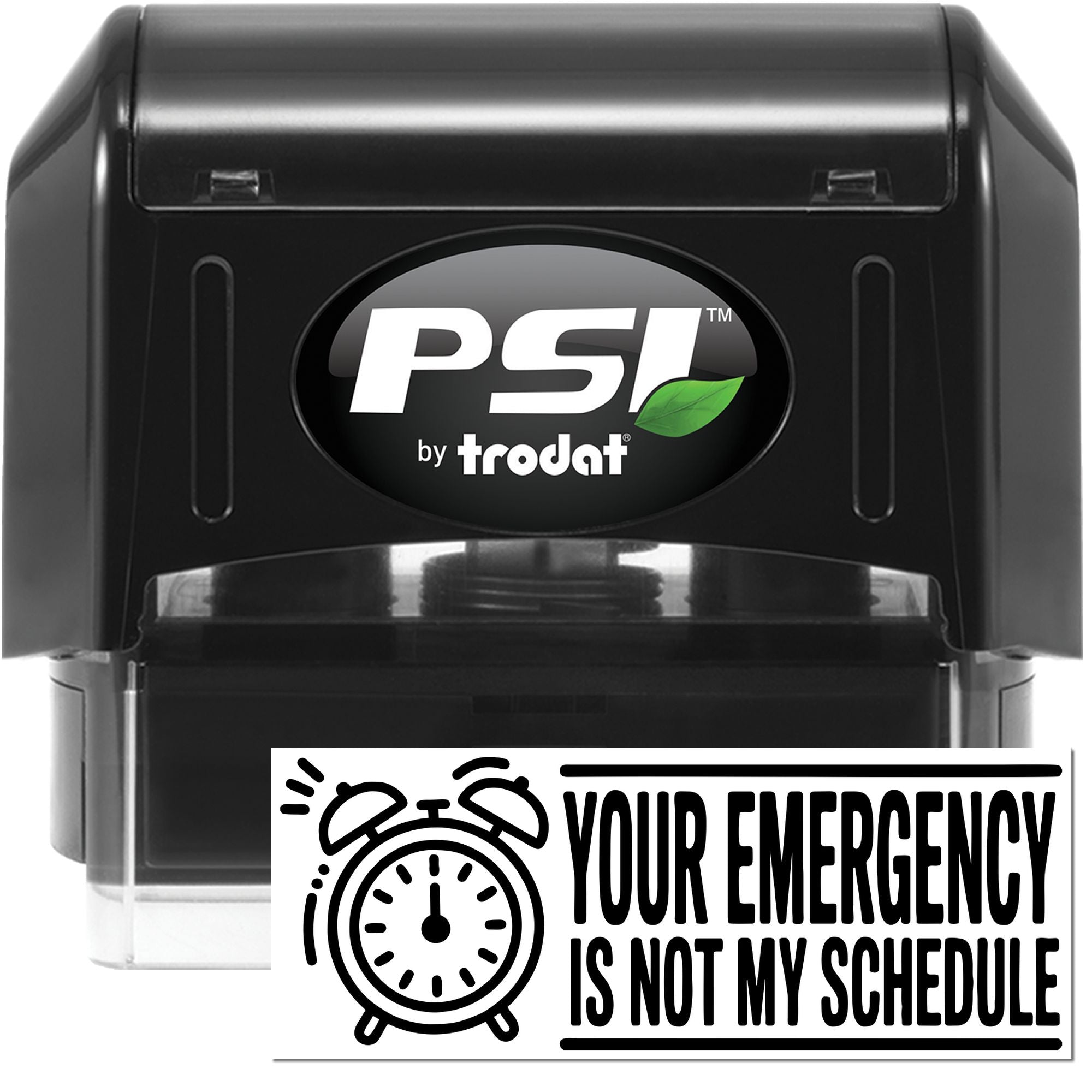 PSI by Trodat self-inking rubber stamp with Your Emergency Is Not My Schedule message for office communication.
