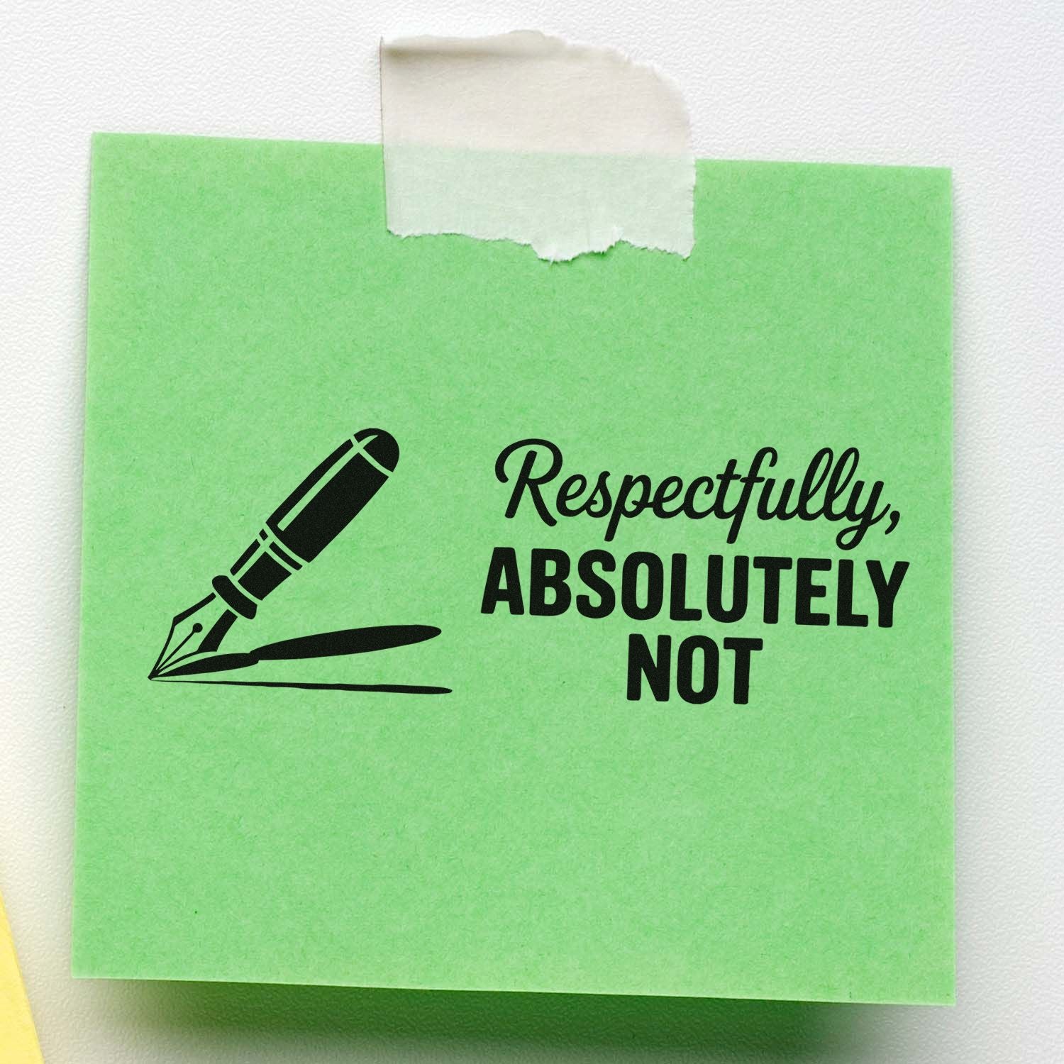 Green sticky note with sarcastic rubber stamp design reading Respectfully, ABSOLUTELY NOT with pen nib icon.