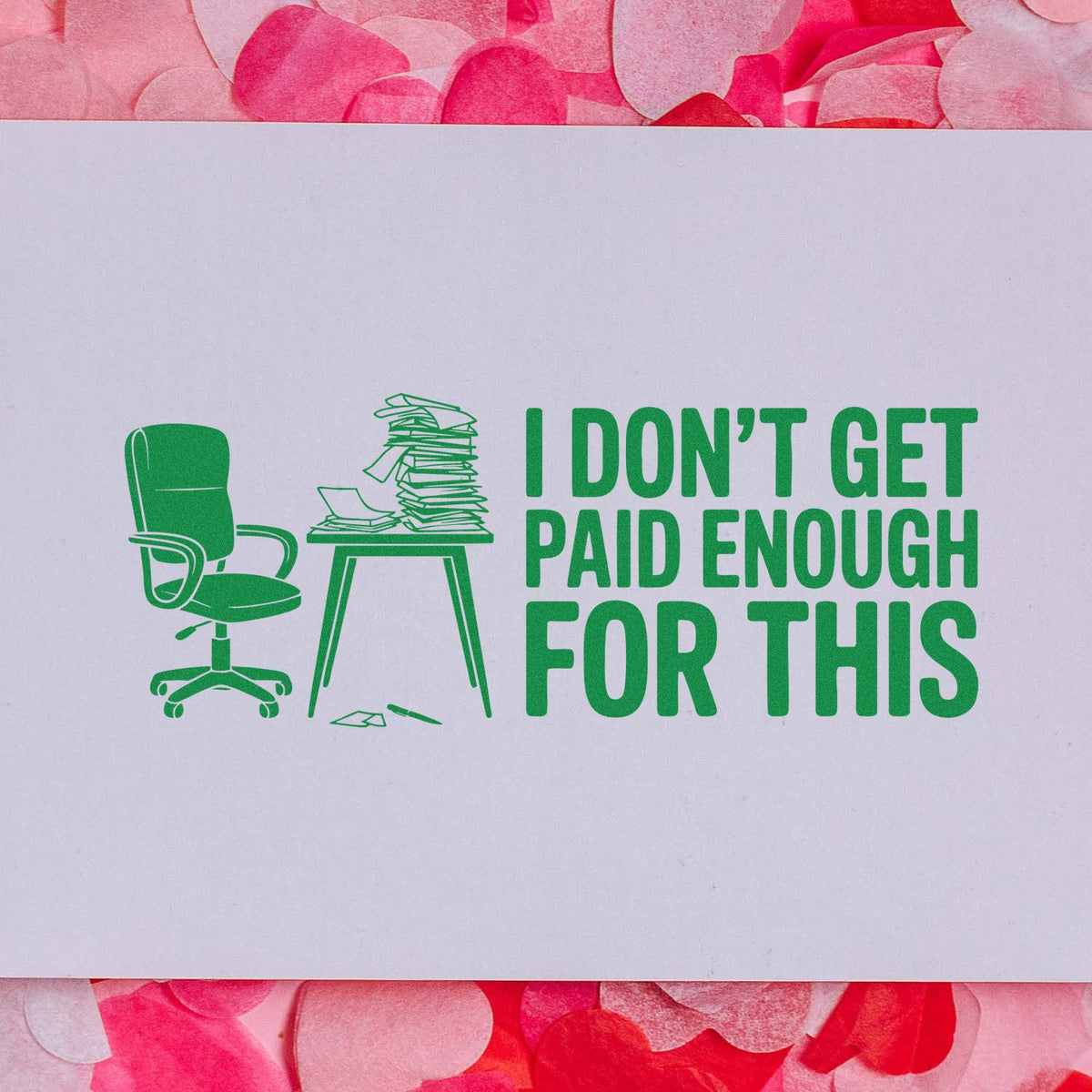 Funny custom rubber stamp with office chair and messy desk reading I dont get paid enough for this for workplace humor.