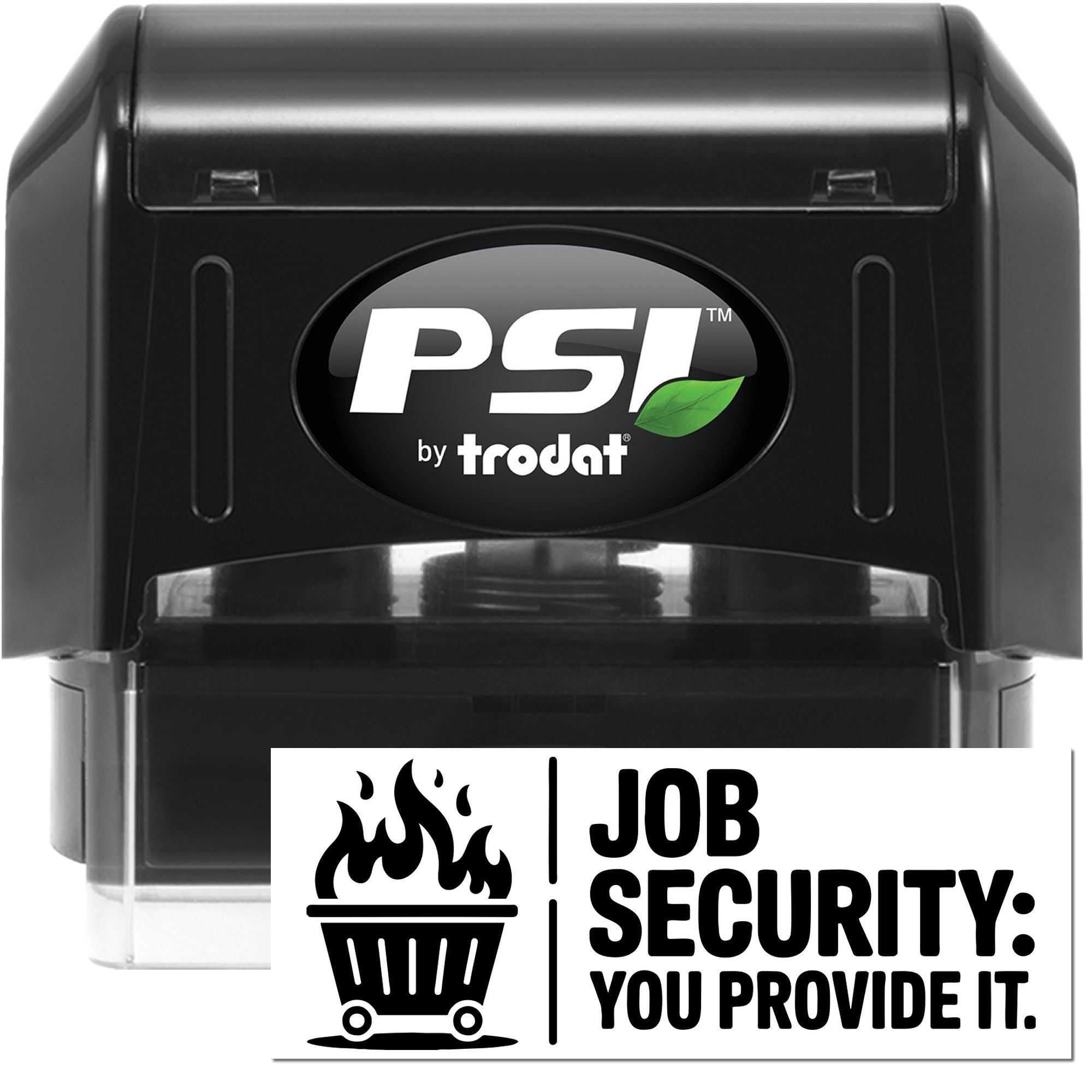 PSI by Trodat self-inking rubber stamp with Job Security: You Provide It slogan and burning trash can icon.