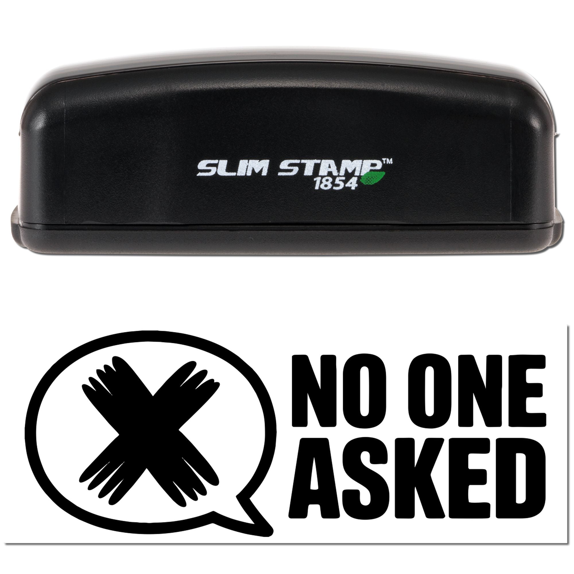 Slim Stamp 1854 self-inking rubber stamp imprint with crossed-hands icon and bold No One Asked text.