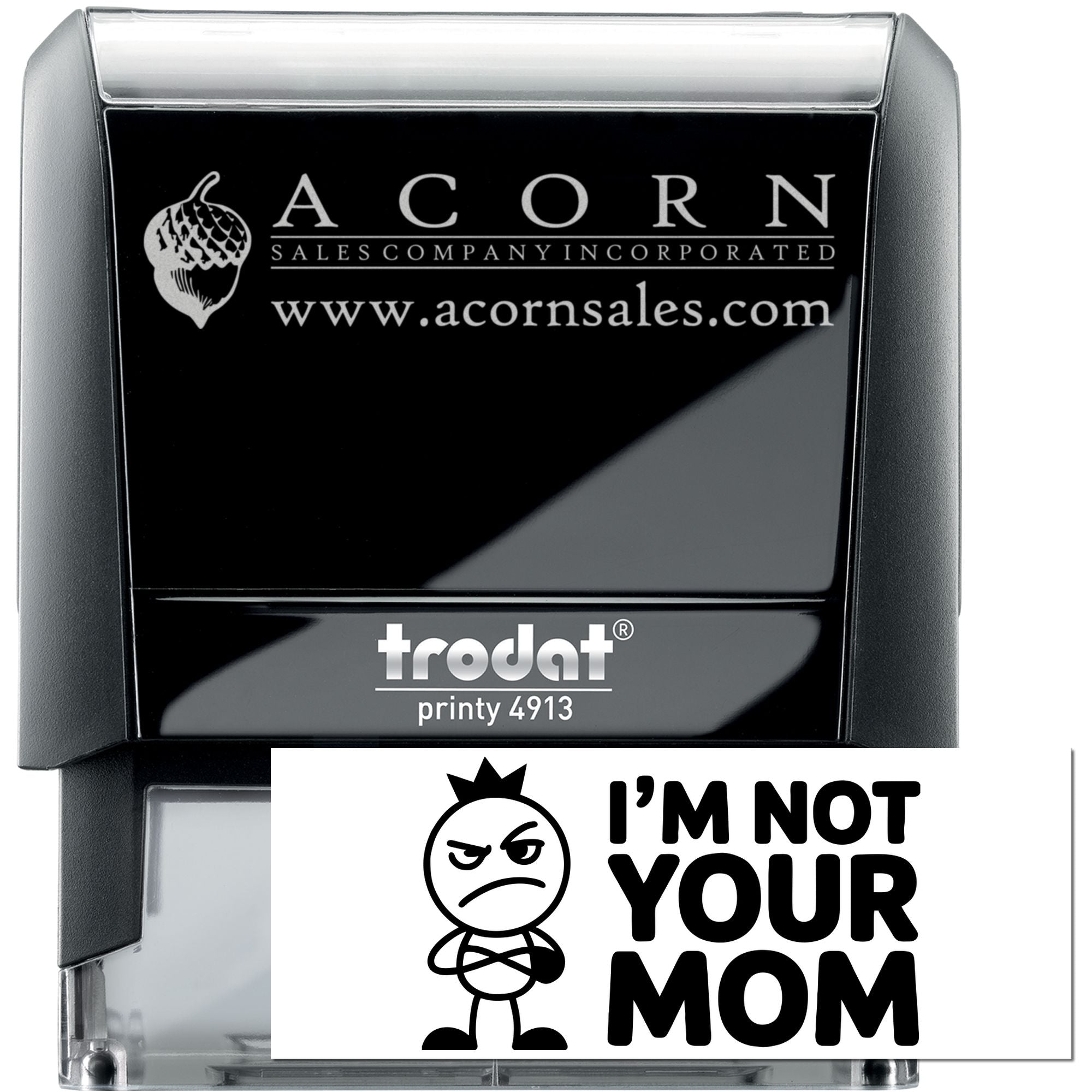 Custom self-inking rubber stamp, Trodat Printy 4913, showing ACORN Sales logo and Im Not Your Mom imprint.