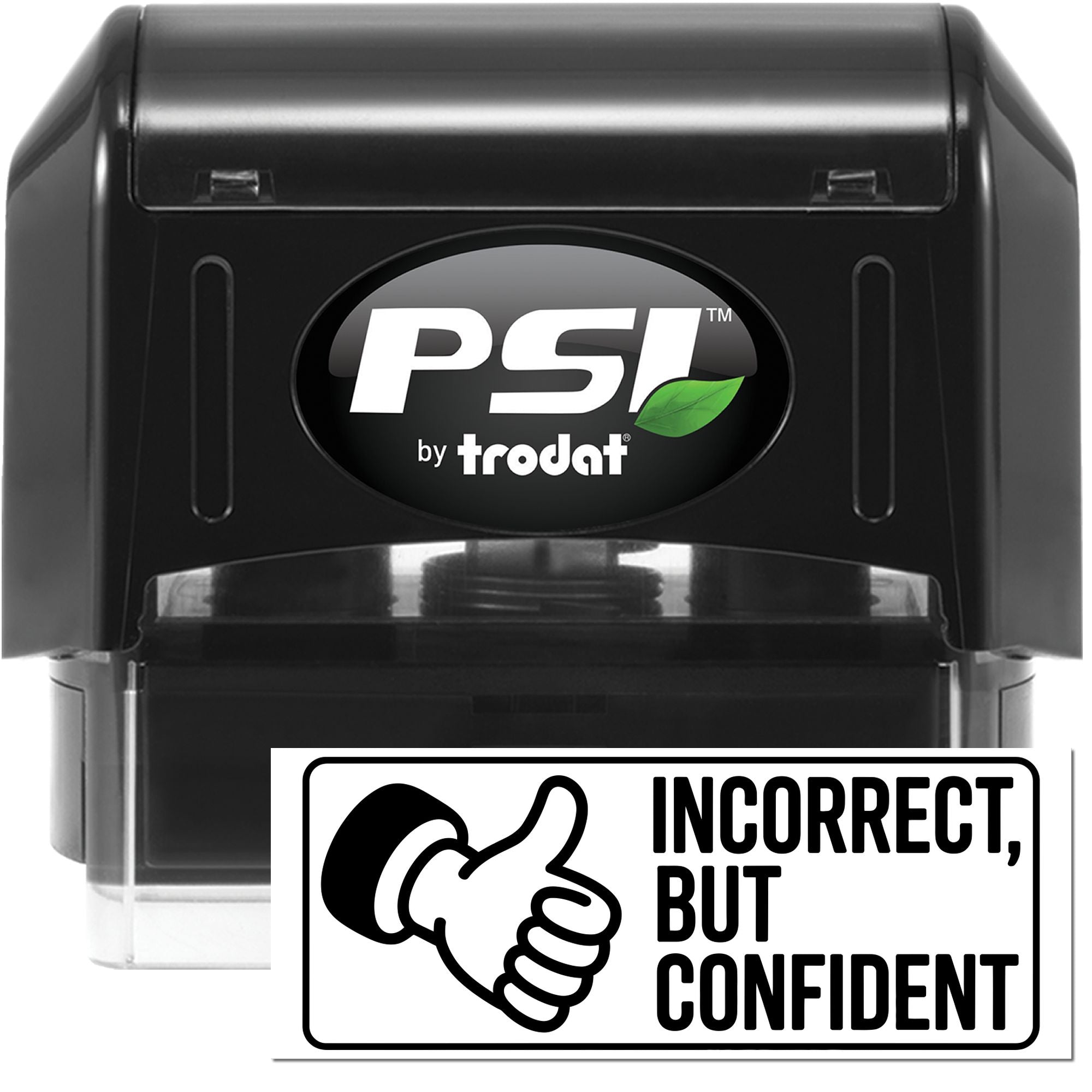 PSI by Trodat self-inking rubber stamp with Incorrect, But Confident thumbs-up office humor impression.
