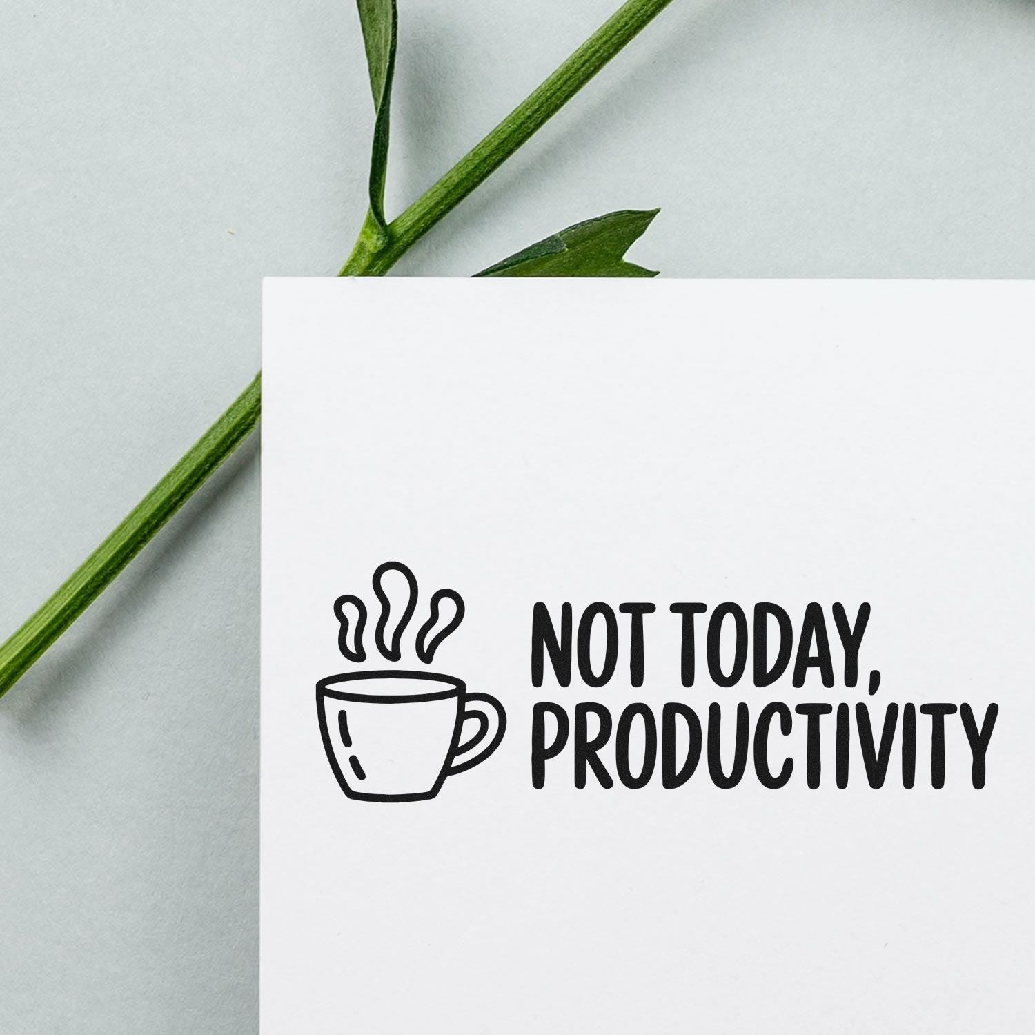 Custom rubber stamp impression with coffee cup and Not Today, Productivity for funny office stationery.