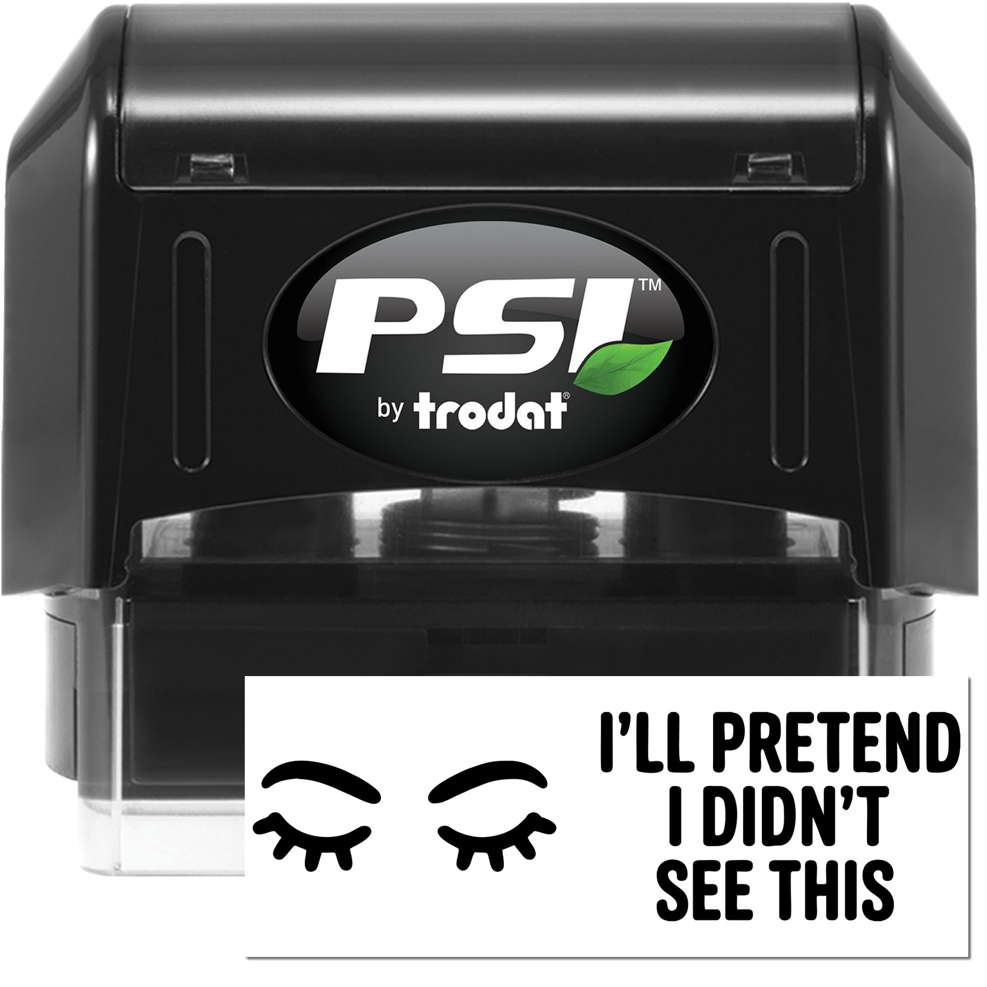 PSI by Trodat self-inking rubber stamp with Ill pretend I didnt see this design and closed-eye icon.