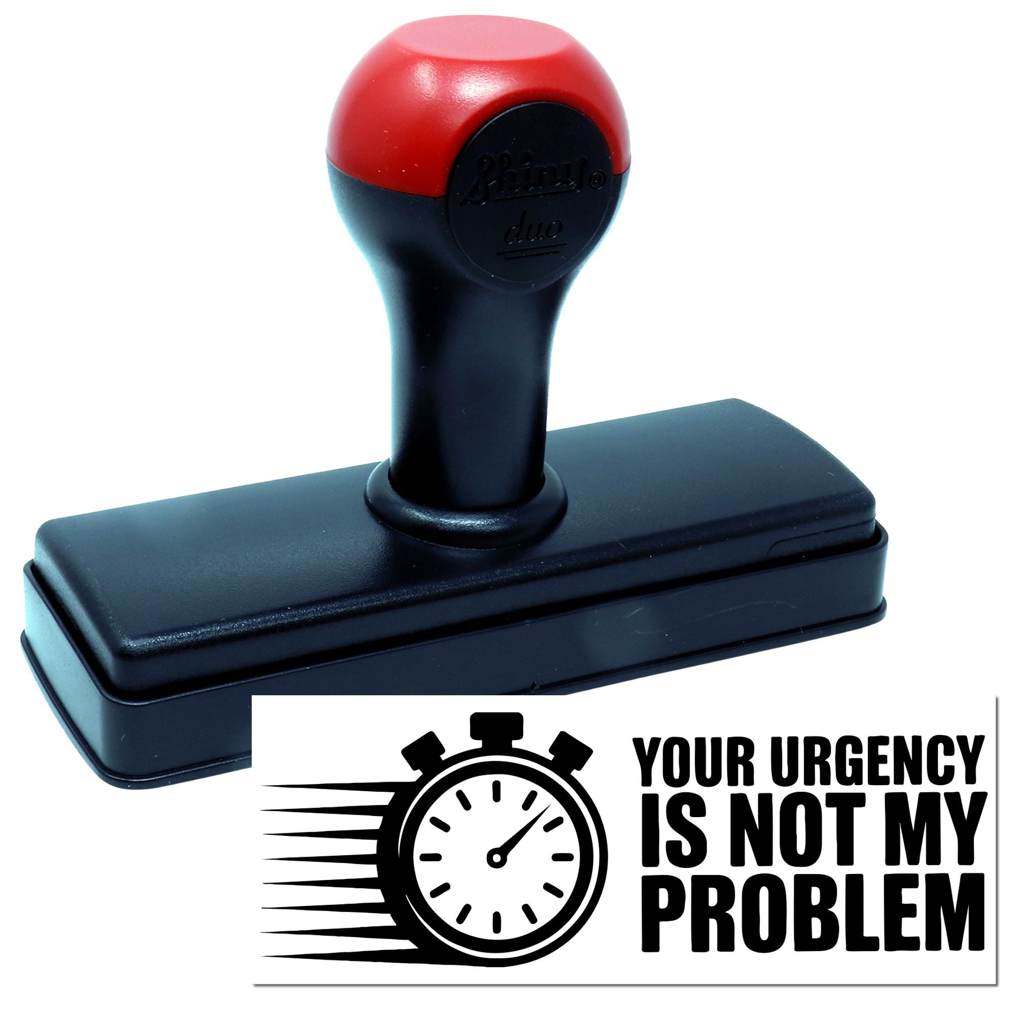 Self-inking rubber stamp with custom Your Urgency Is Not My Problem design for office, mailroom, or compliance use.