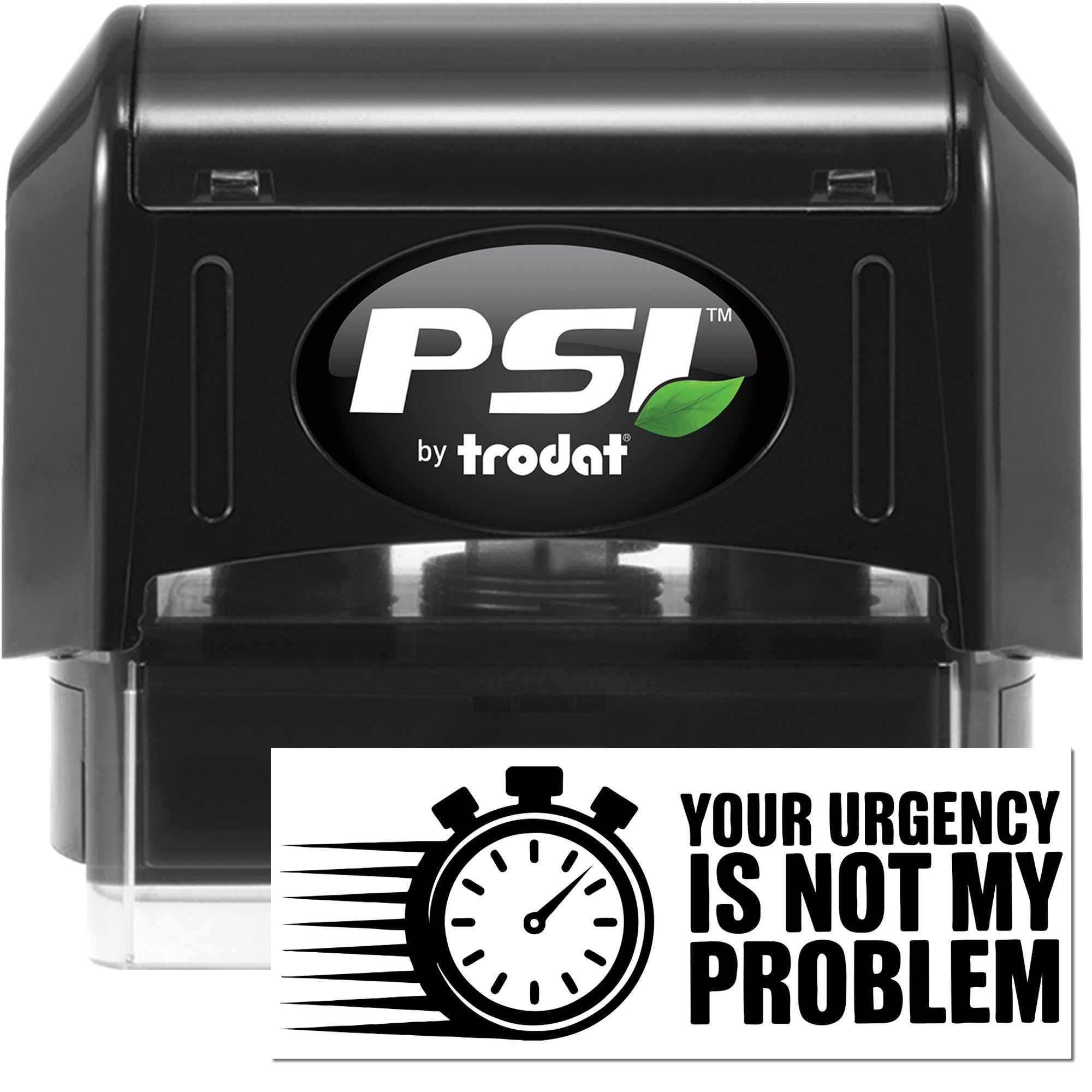 PSI by Trodat self-inking rubber stamp with Your urgency is not my problem stopwatch design for office use