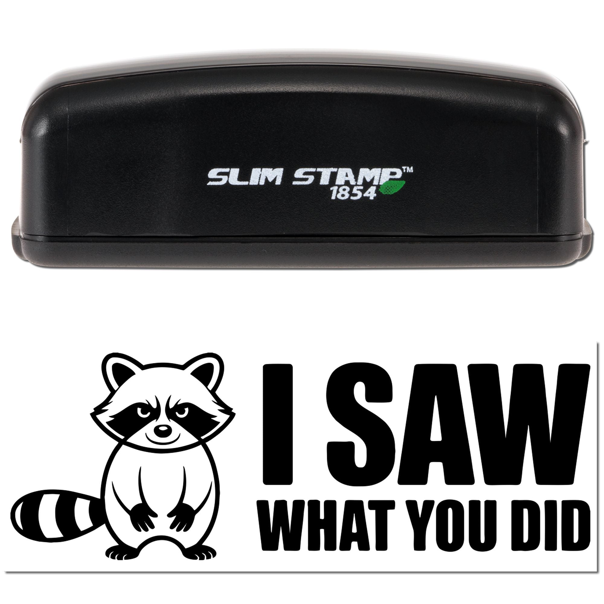 Slim Stamp 1854 rubber stamp with raccoon design and I Saw What You Did message for novelty warning impressions.