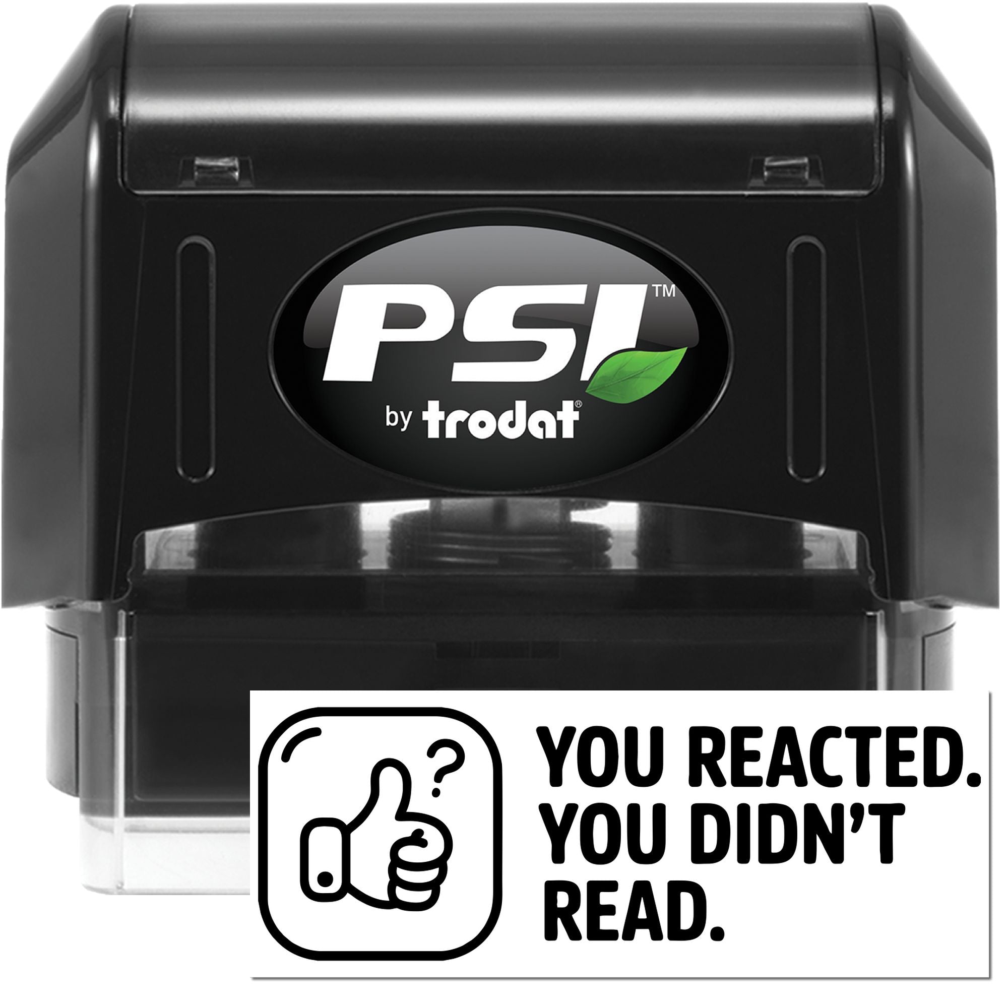 PSI by Trodat self-inking rubber stamp with You reacted. You didnt read. message for office feedback and custom stamping.