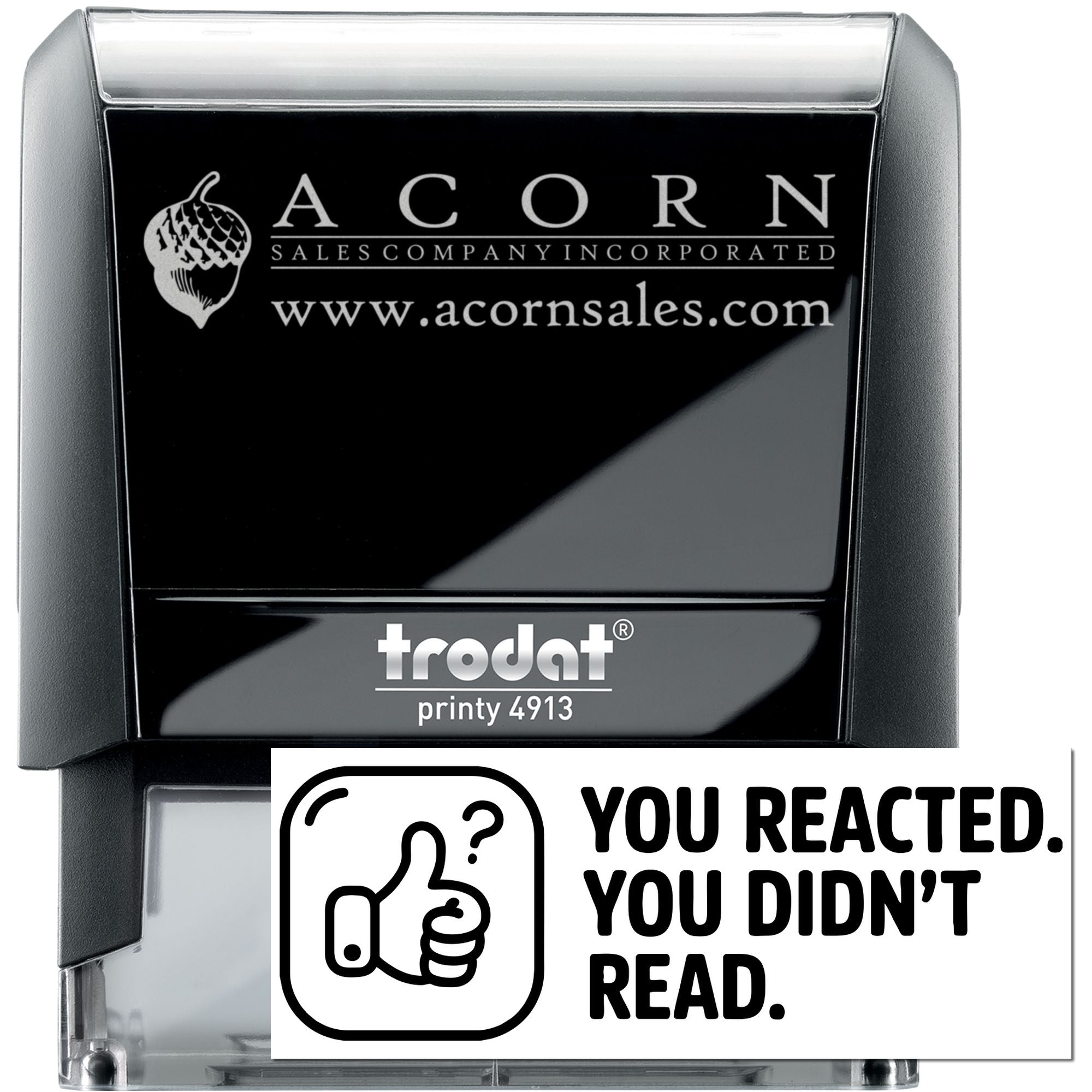 Custom self-inking rubber stamp with Acorn Sales Company logo, Trodat Printy 4913, and You reacted, you didnt read imprint.