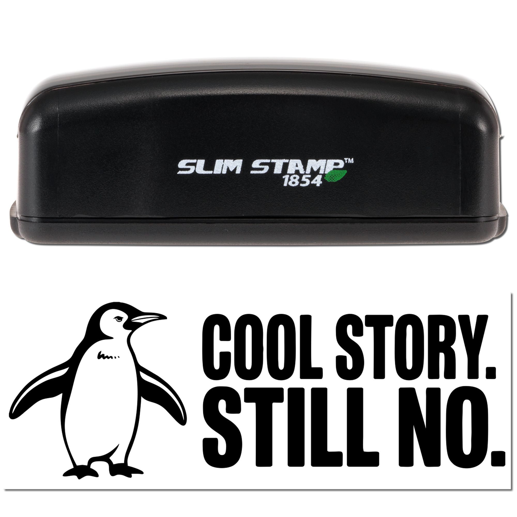 Slim Stamp 1854 self-inking rubber stamp with penguin and Cool Story. Still No. custom rejection message.