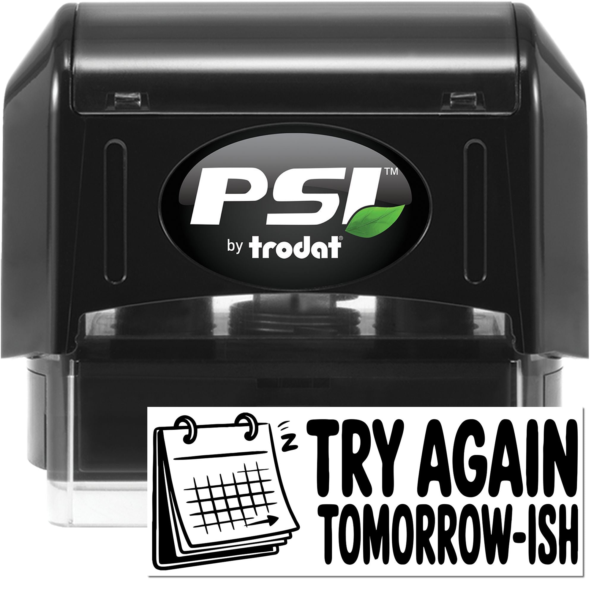 PSI by Trodat self-inking rubber stamp featuring Try Again Tomorrow-ish calendar design for office reminders.
