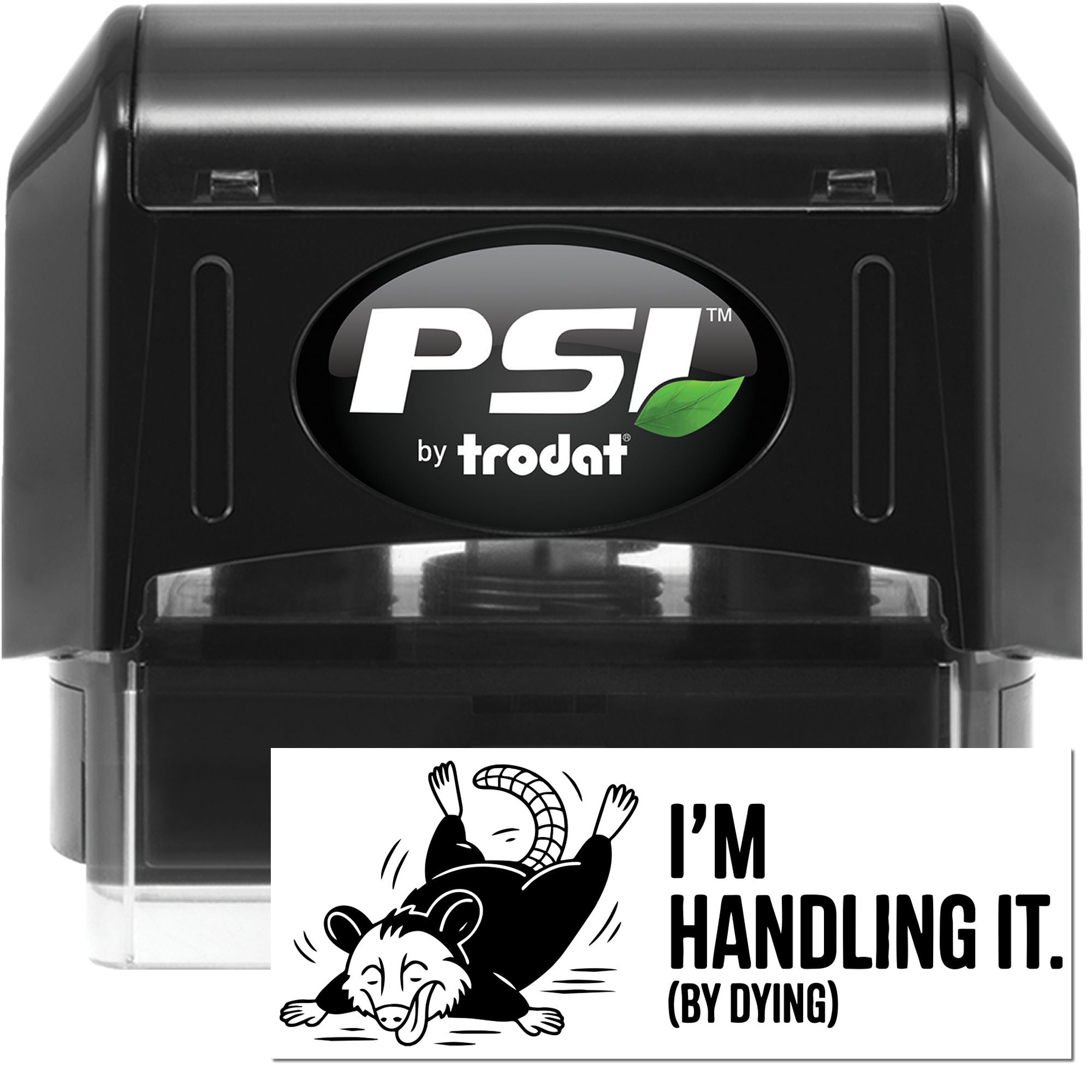 PSI by Trodat self-inking rubber stamp showing Im handling it (by dying) possum design for custom office humor.