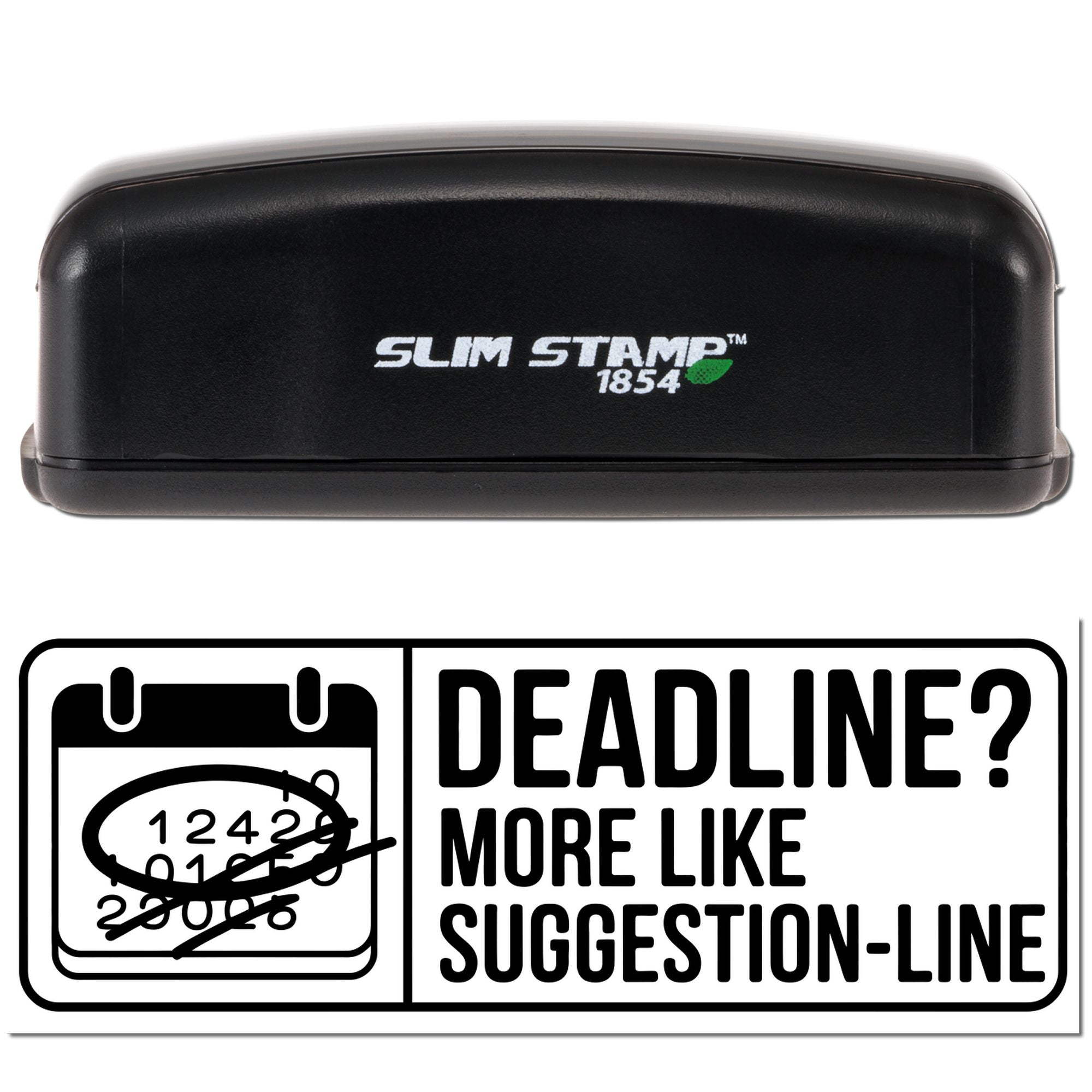Slim Stamp 1854 self-inking rubber stamp with Deadline? More Like Suggestion-Line design.