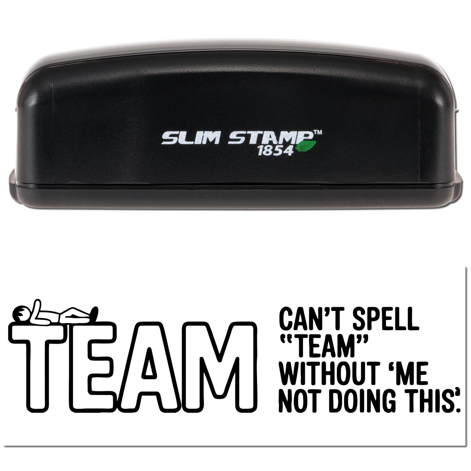 Slim Stamp 1854 rubber stamp showing a team quote: Cant spell team without me for office or business use.