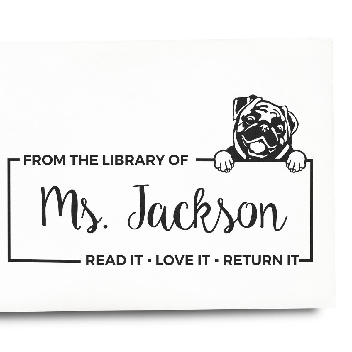 Personalized library rubber stamp for Ms. Jackson with pug design and Read It, Love It, Return It bookplate text.