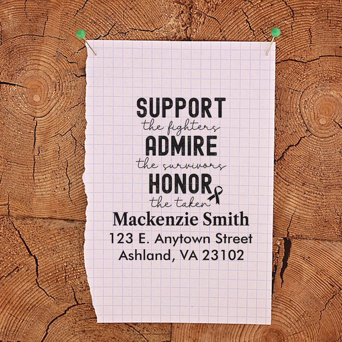 Custom cancer awareness rubber stamp with Support the fighters, admire the survivors, honor the taken and custom name/address.