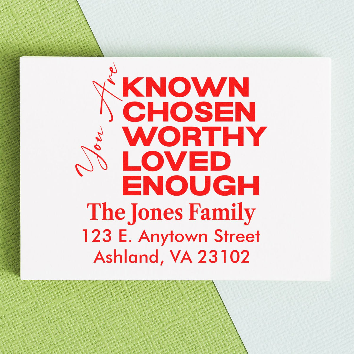 Custom rubber stamp design with Known, Chosen, Worthy, Loved Enough and personalized family return address.