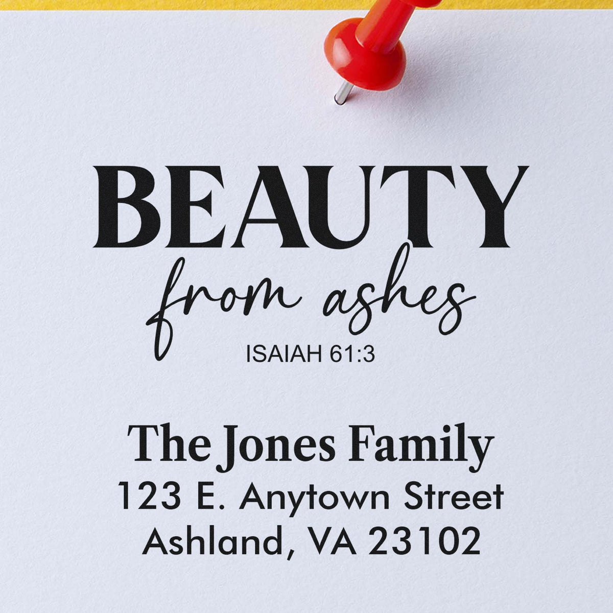 Custom rubber stamp sample with Beauty from Ashes Isaiah 61:3 and The Jones Family return address.