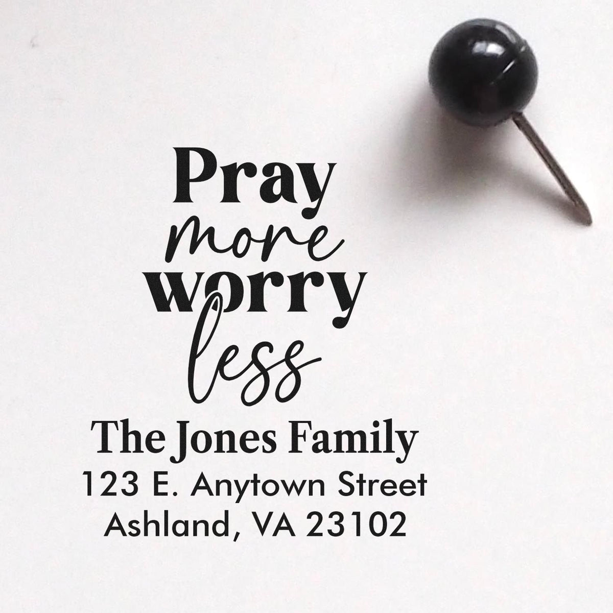 Custom return address rubber stamp with Pray more worry less and The Jones Family address, Ashland, VA 23102.