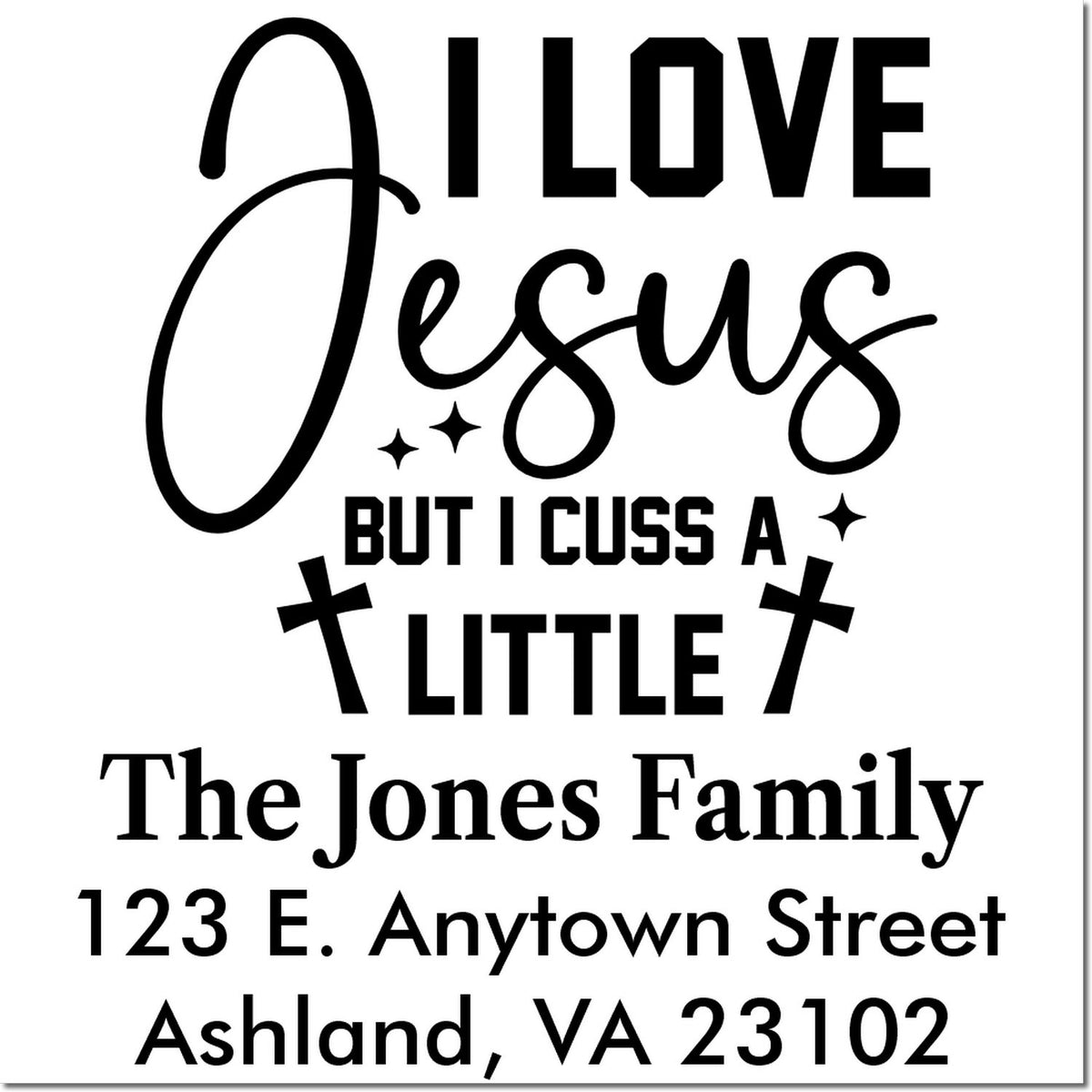 Custom address rubber stamp with I Love Jesus But I Cuss a Little and The Jones Family return address.