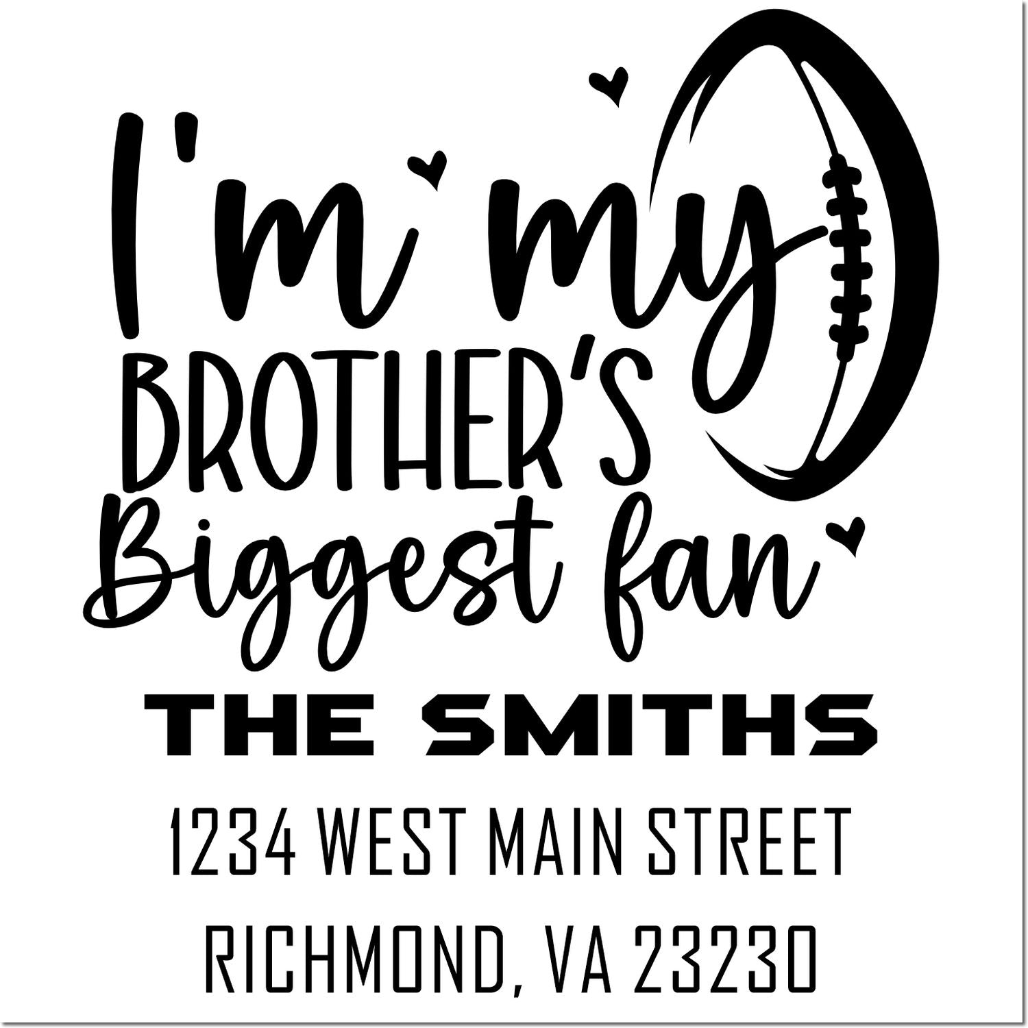 Custom rubber stamp for a football fan: Im my brothers biggest fan, personalized for The Smiths in Richmond, VA.