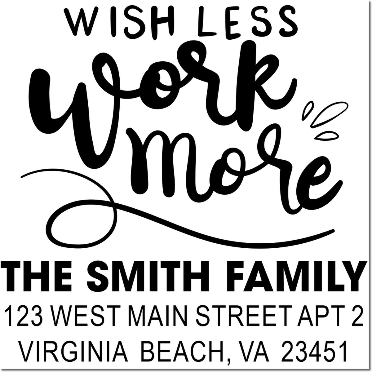 Custom family address rubber stamp with Wish Less Work More, The Smith Family, and Virginia Beach, VA 23451 return address.