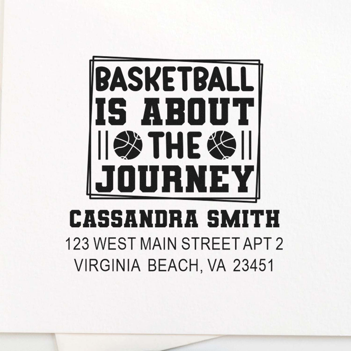 Custom basketball address rubber stamp with Basketball Is About the Journey, Cassandra Smith, Virginia Beach, VA.