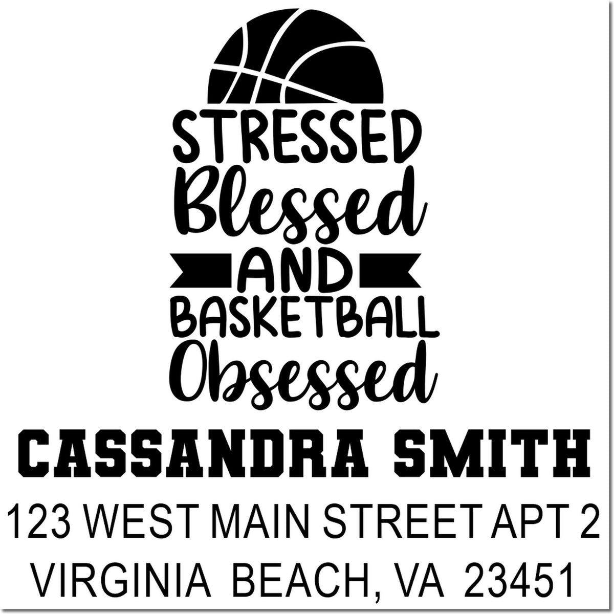Personalized basketball rubber stamp with Stressed Blessed and Basketball Obsessed slogan, Cassandra Smith address, Virginia Beach.